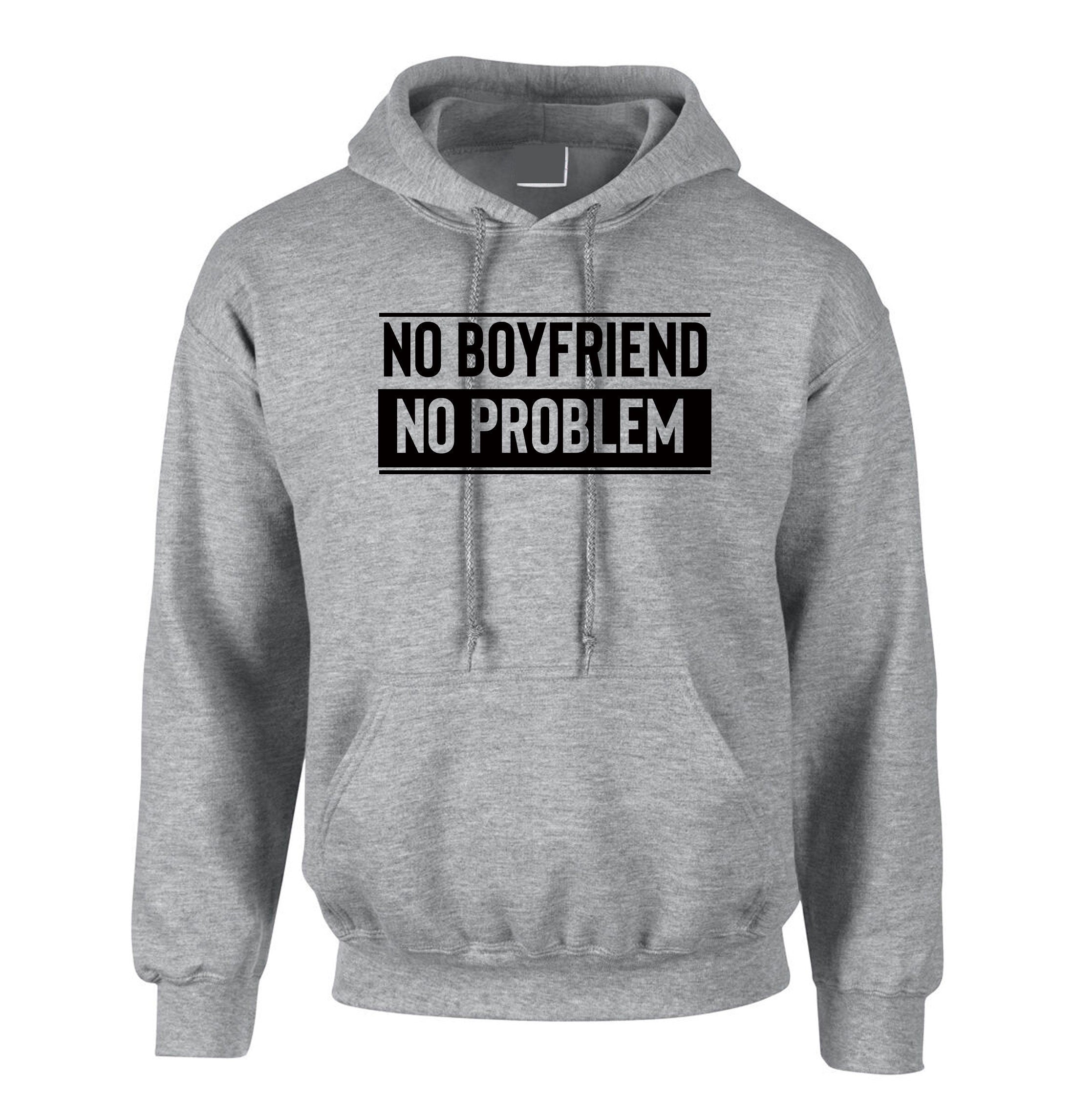 No Boyfriend No Problem Funny Ladies Womens Hoodie Hoody Hood Hooded Joke Valentine's Outfit Birthday Gift Breakup humor Top