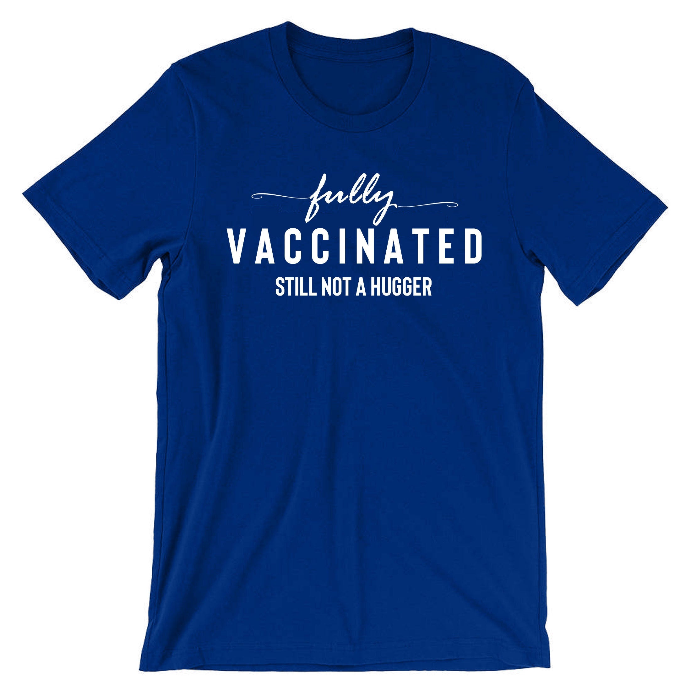 Fully Vaccinated but still not a hugger funny Unisex Vaccination Pandemic anti social Tshirt T-shirt T shirt Tee Shirt Joke Virus Antipeople