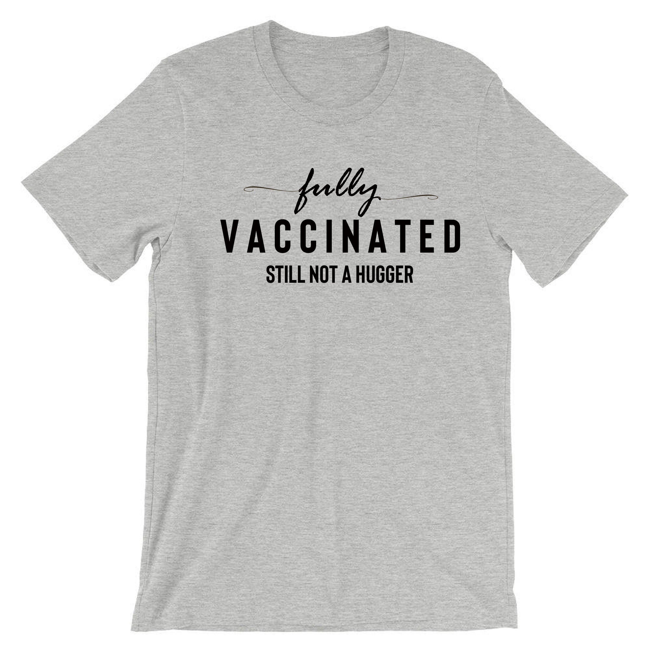 Fully Vaccinated but still not a hugger funny Unisex Vaccination Pandemic anti social Tshirt T-shirt T shirt Tee Shirt Joke Virus Antipeople