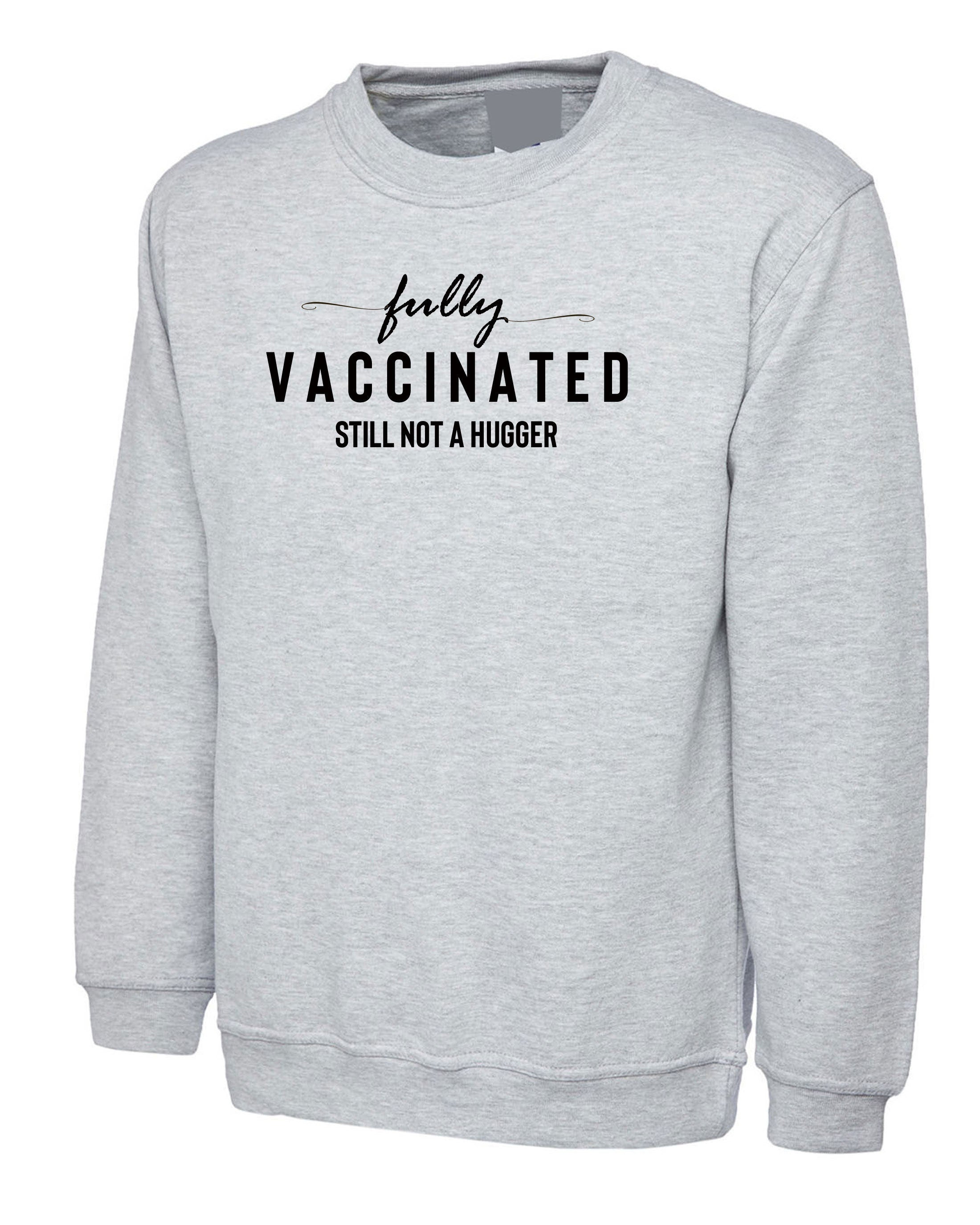 Fully Vaccinated but still not a hugger funny Unisex Vaccination Pandemic anti social Sweatshirt Jumper Sweater Shirt Joke Virus Antipeople