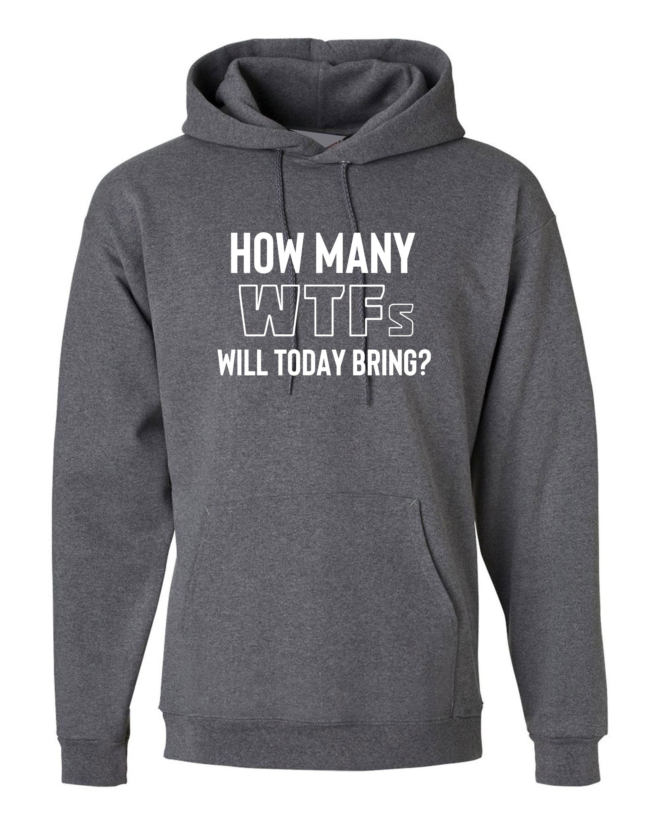 how many WTFs will today bring Funny Ladies Men Unisex Hoodie hoody hood hooded Rude Sarcastic Bad Day Joke adult Humoir Gift