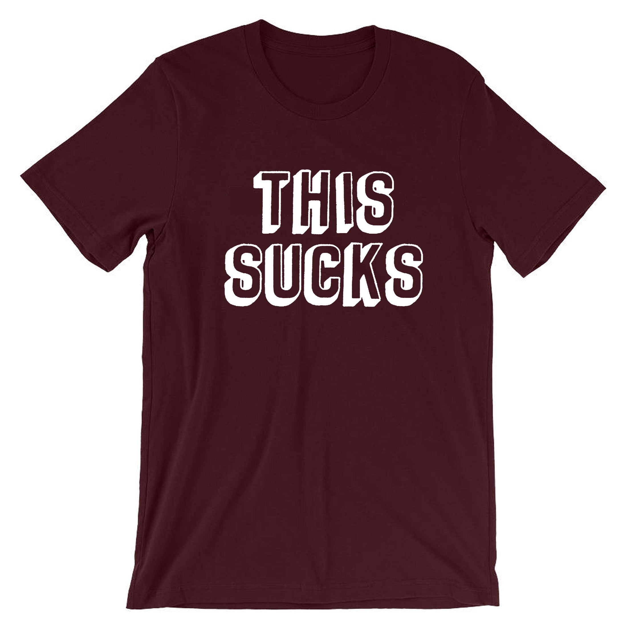 This Sucks Printed T Shirt T-shirt Tshirt Tee Shirt Sarcastic Humor Graphic Novelty Funny Xmas Christmas Gift Top Joke Adult Humor Sarcastic