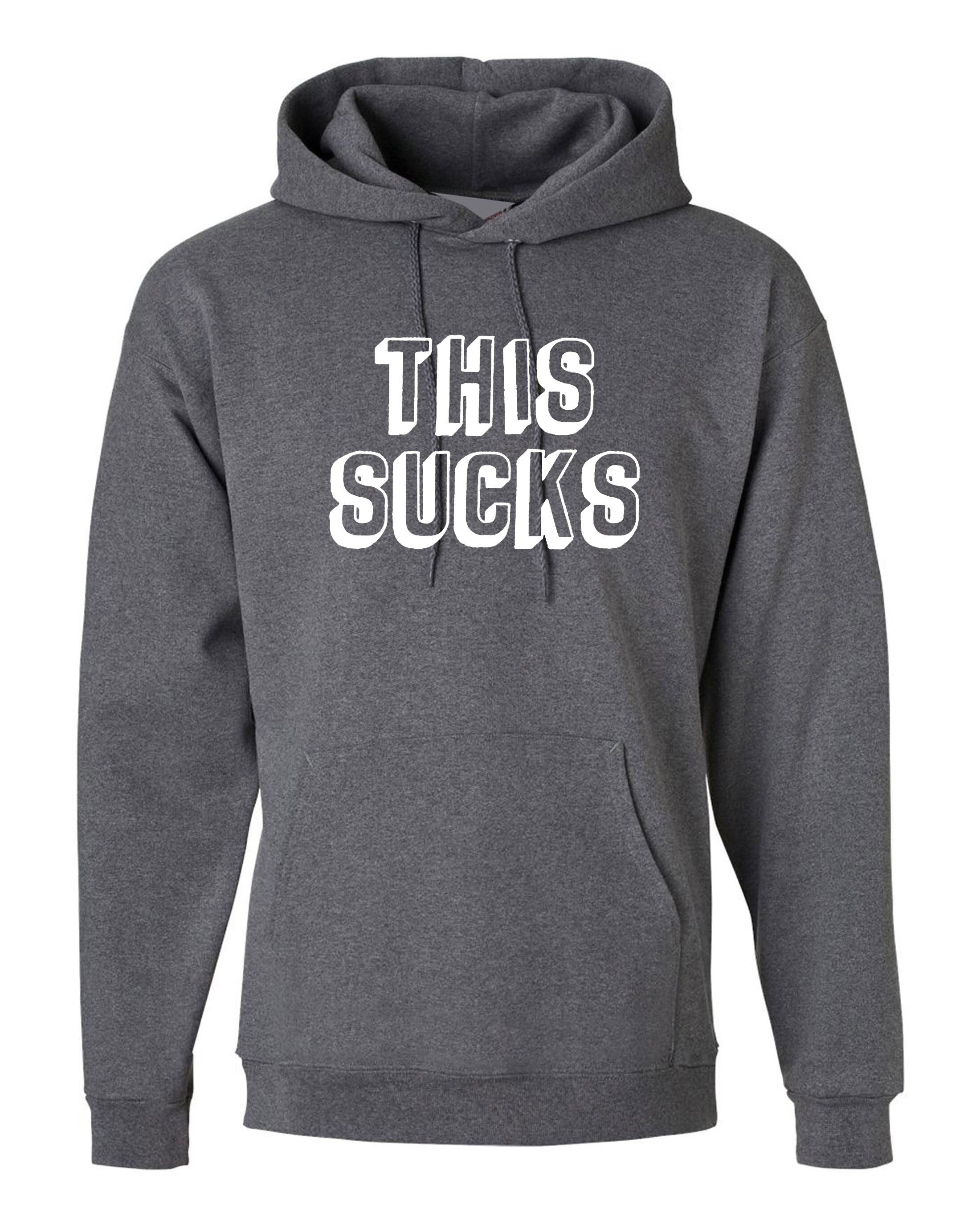 This Sucks Printed Hoodie Hoody Hood Hooded Sarcastic Humor Graphic Novelty Funny Xmas Christmas Gift Top Joke Adult Humor Sarcastic