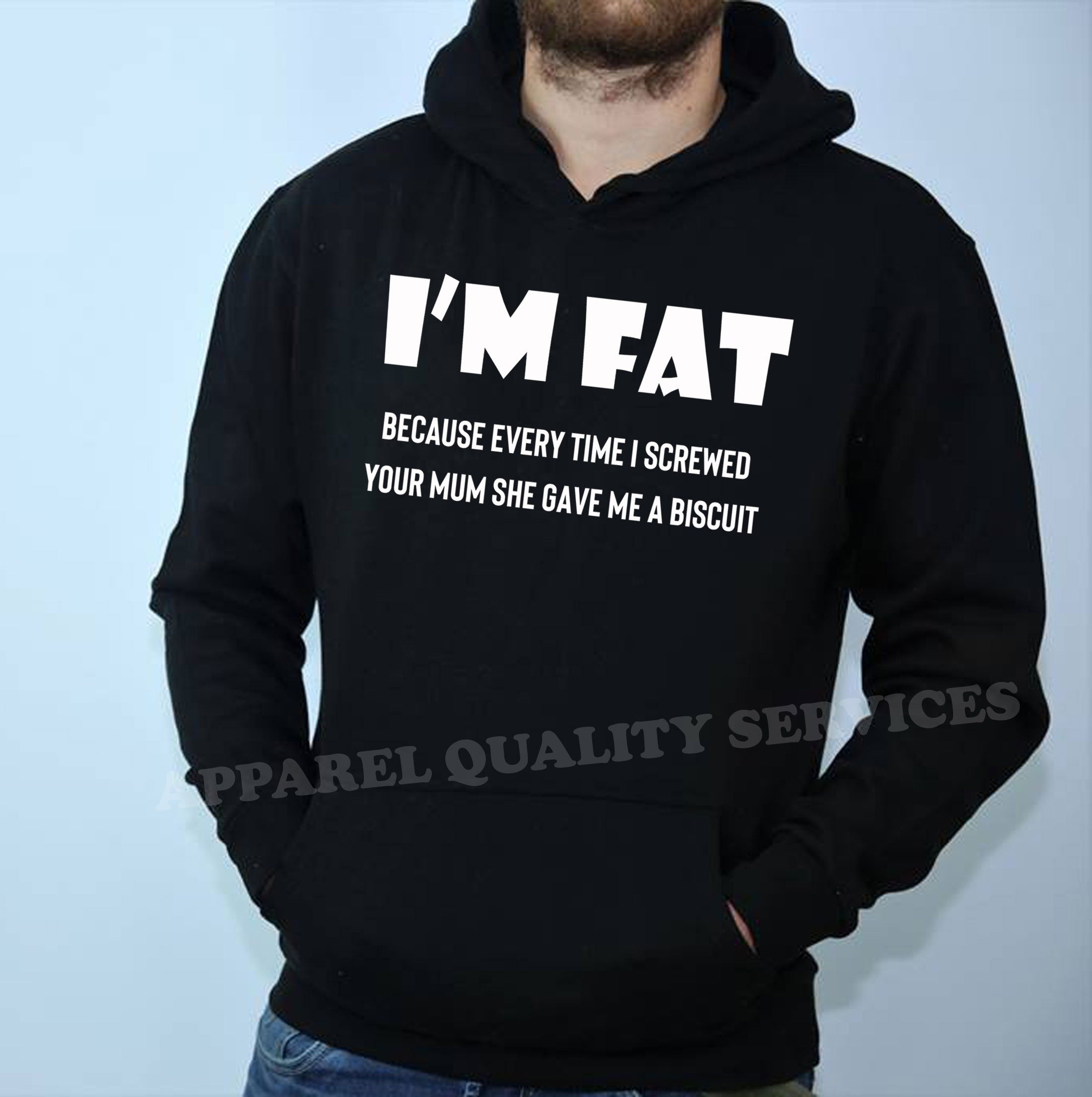 I'm Fat Because Hoodie Hoody Hood Hooded - Funny Your Mother Offensive Banter Joke Biscuit Gift for Fat Friends Adult Joke