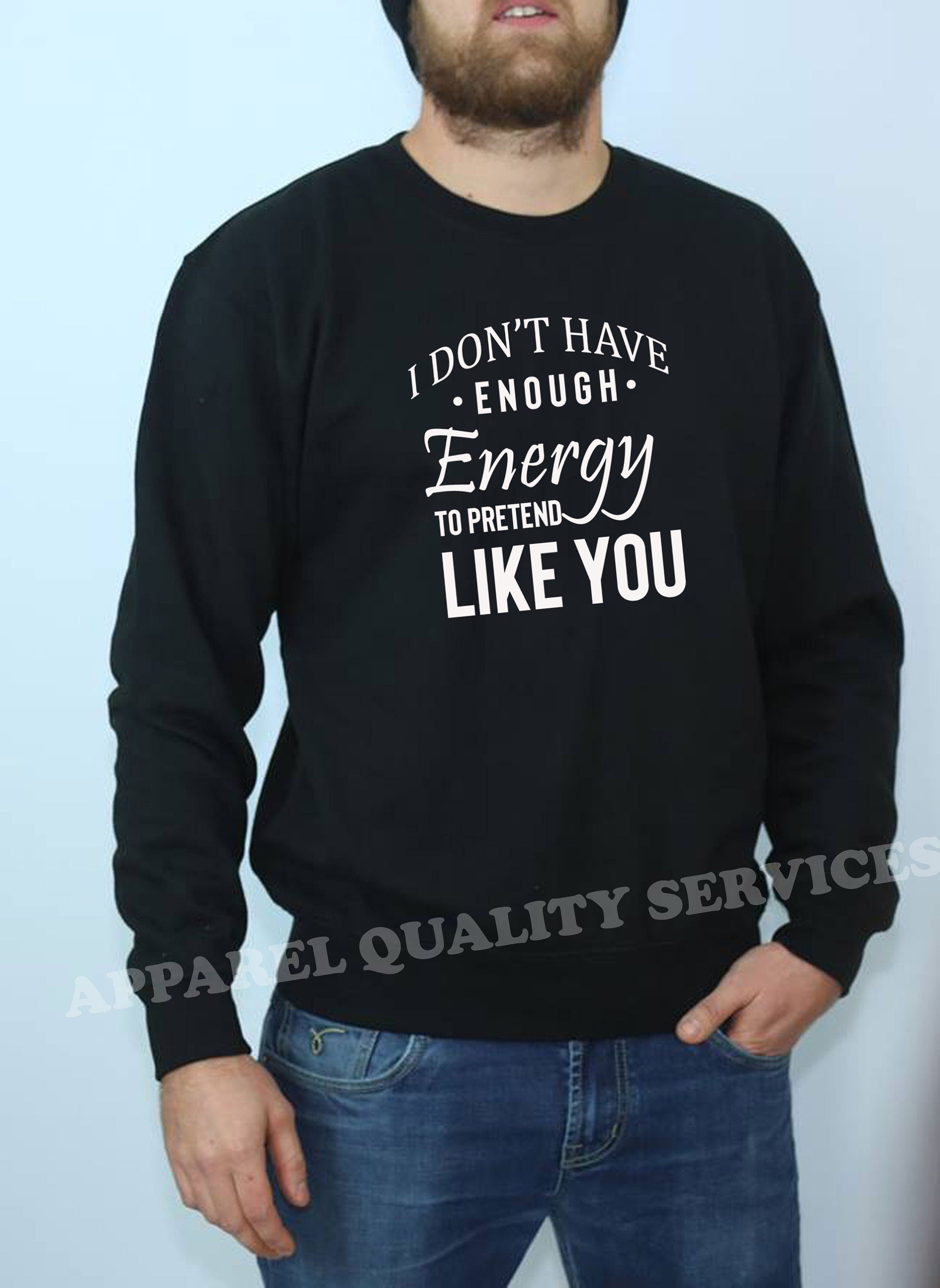 I don't have Enough Energy to pretend Like You Funny Womens Ladies Sweatshirt Jumper Sweater Shirt Rude Sarcastic Joke Gift Idea Birthday