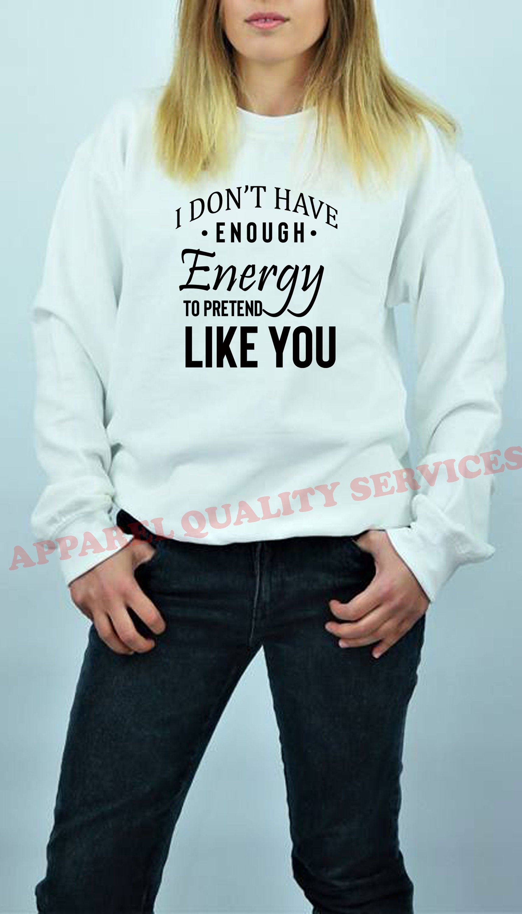 I don't have Enough Energy to pretend Like You Funny Womens Ladies Sweatshirt Jumper Sweater Shirt Rude Sarcastic Joke Gift Idea Birthday