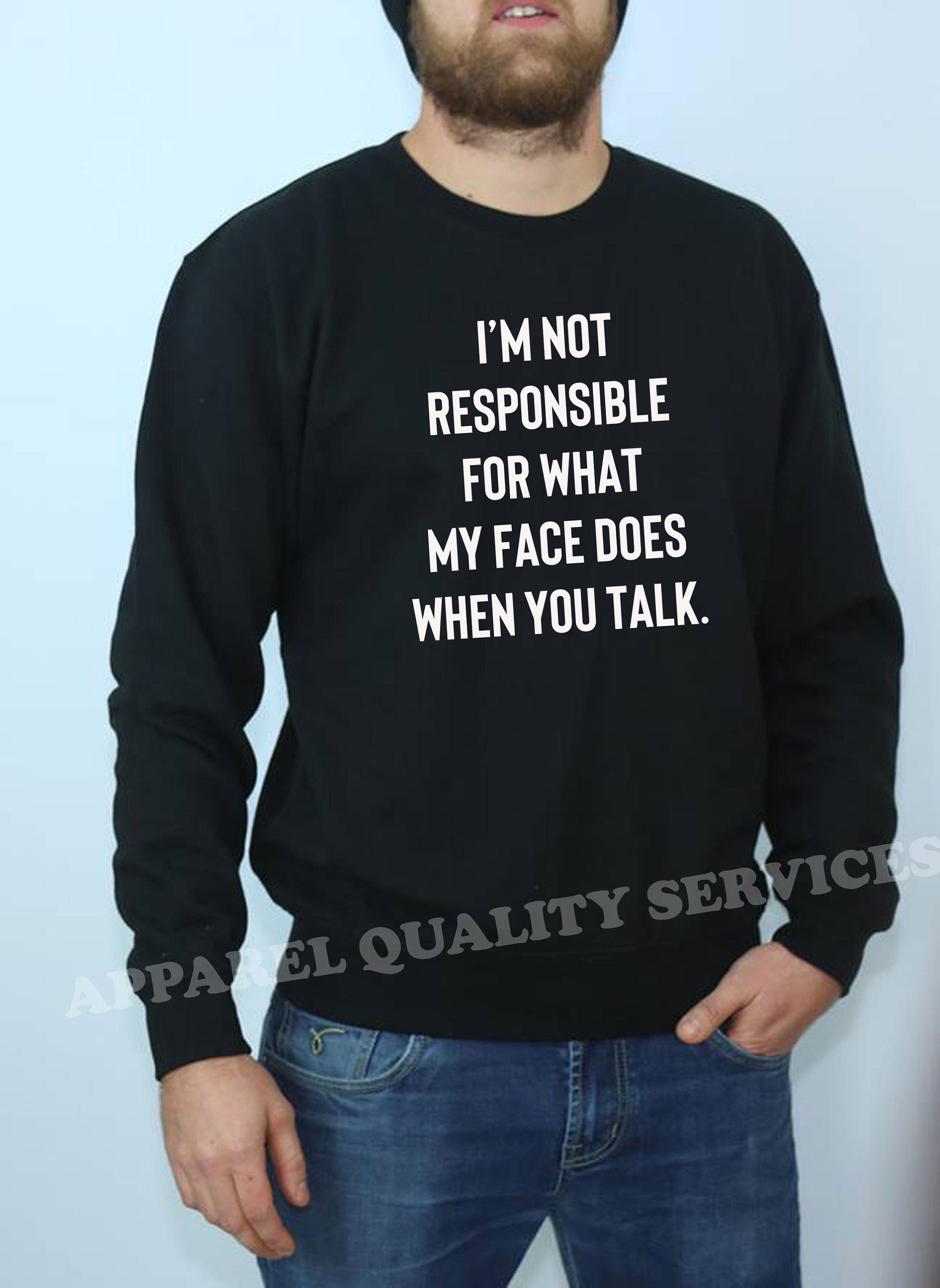 I'm not responsible for what face does when you talk Funny Ladies Sweatshirt Jumper Sweater Shirt Unisex Joke Rude Sarcastic Joke Gift