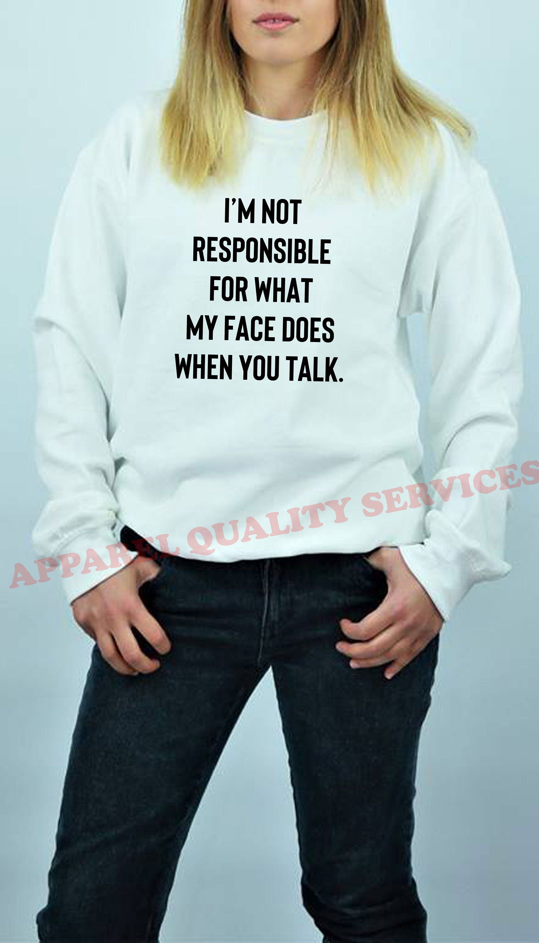 I'm not responsible for what face does when you talk Funny Ladies Sweatshirt Jumper Sweater Shirt Unisex Joke Rude Sarcastic Joke Gift