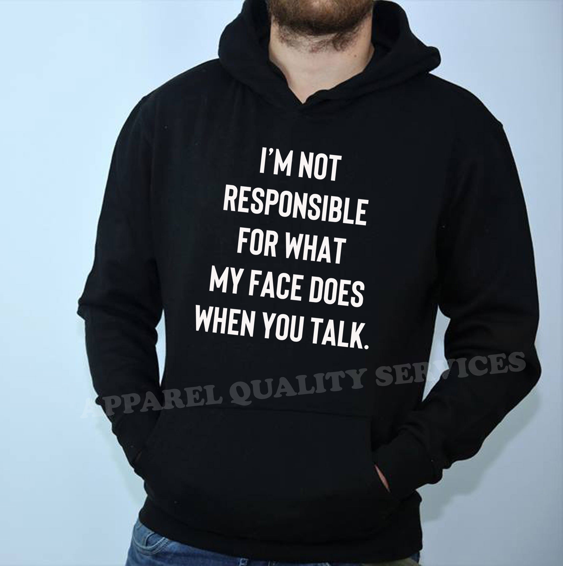 I'm not responsible for what face does when you talk Funny Ladies Hoodie Hoody Hood Hooded Unisex Joke Rude Sarcastic Joke Gift