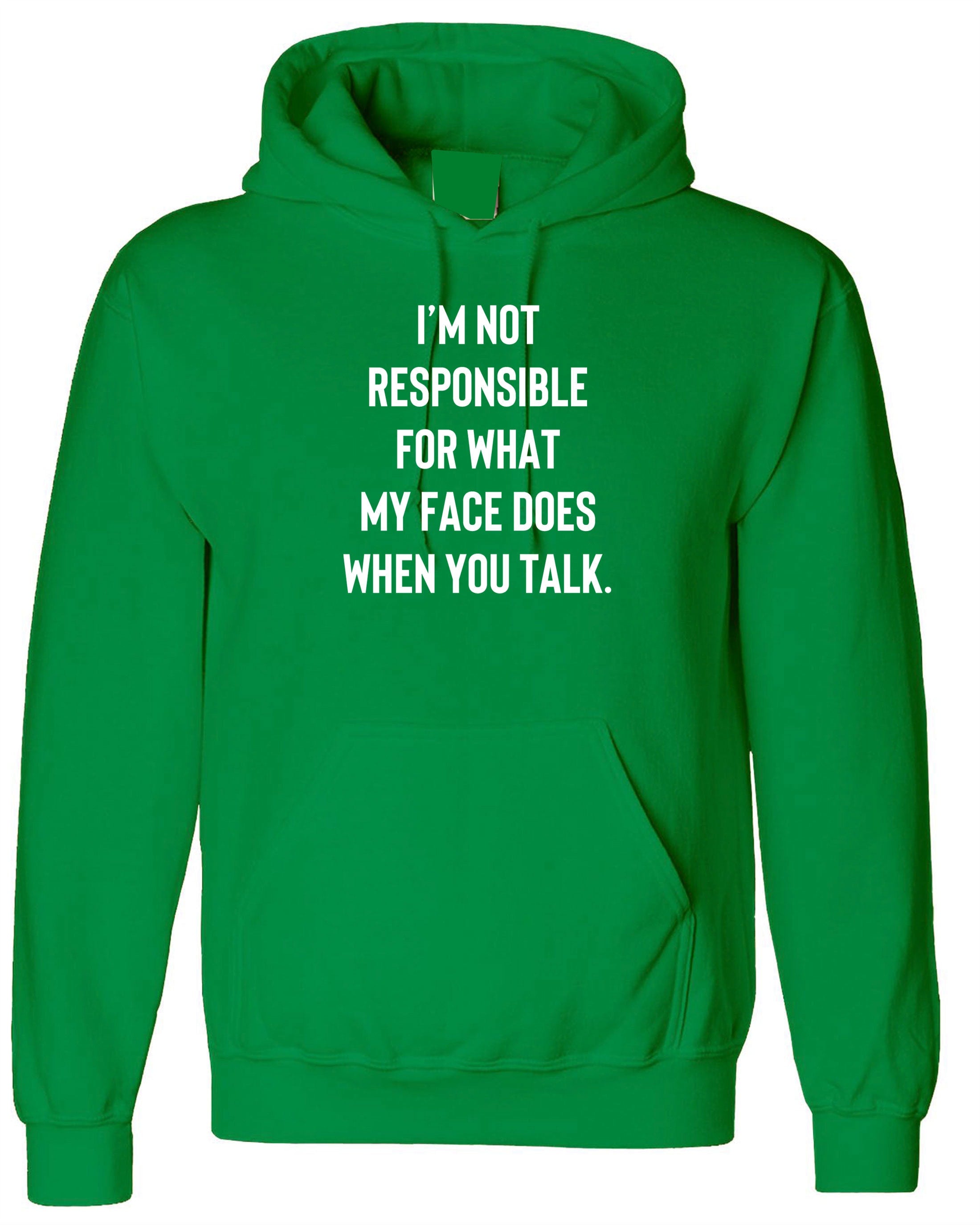 I'm not responsible for what face does when you talk Funny Ladies Hoodie Hoody Hood Hooded Unisex Joke Rude Sarcastic Joke Gift