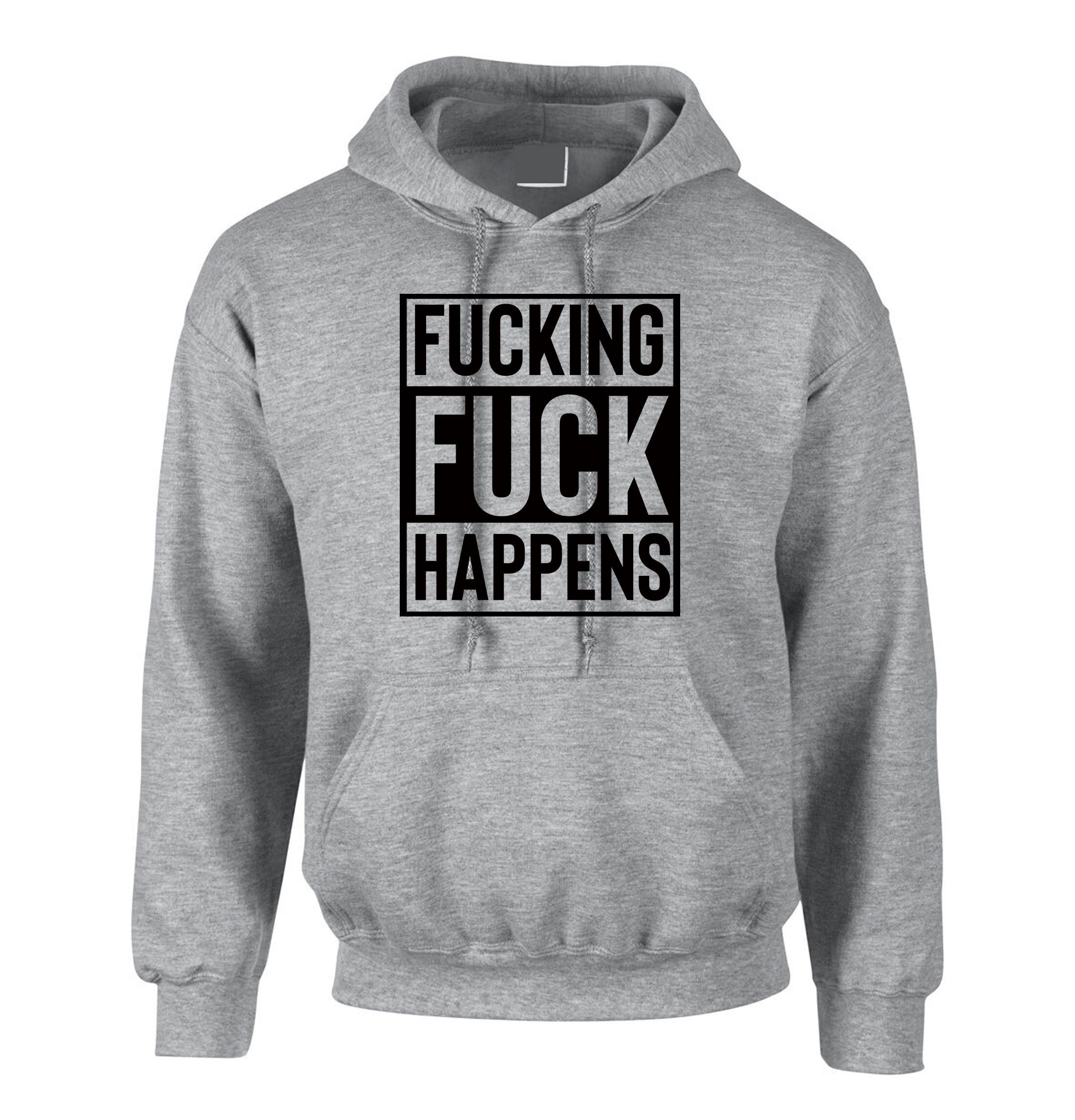 Fucking Fuck Happens Mens Funny Hoodie Hoody Hood Hooded Joke Humor Unisex Gift Birthday Present Adult Joke Idea