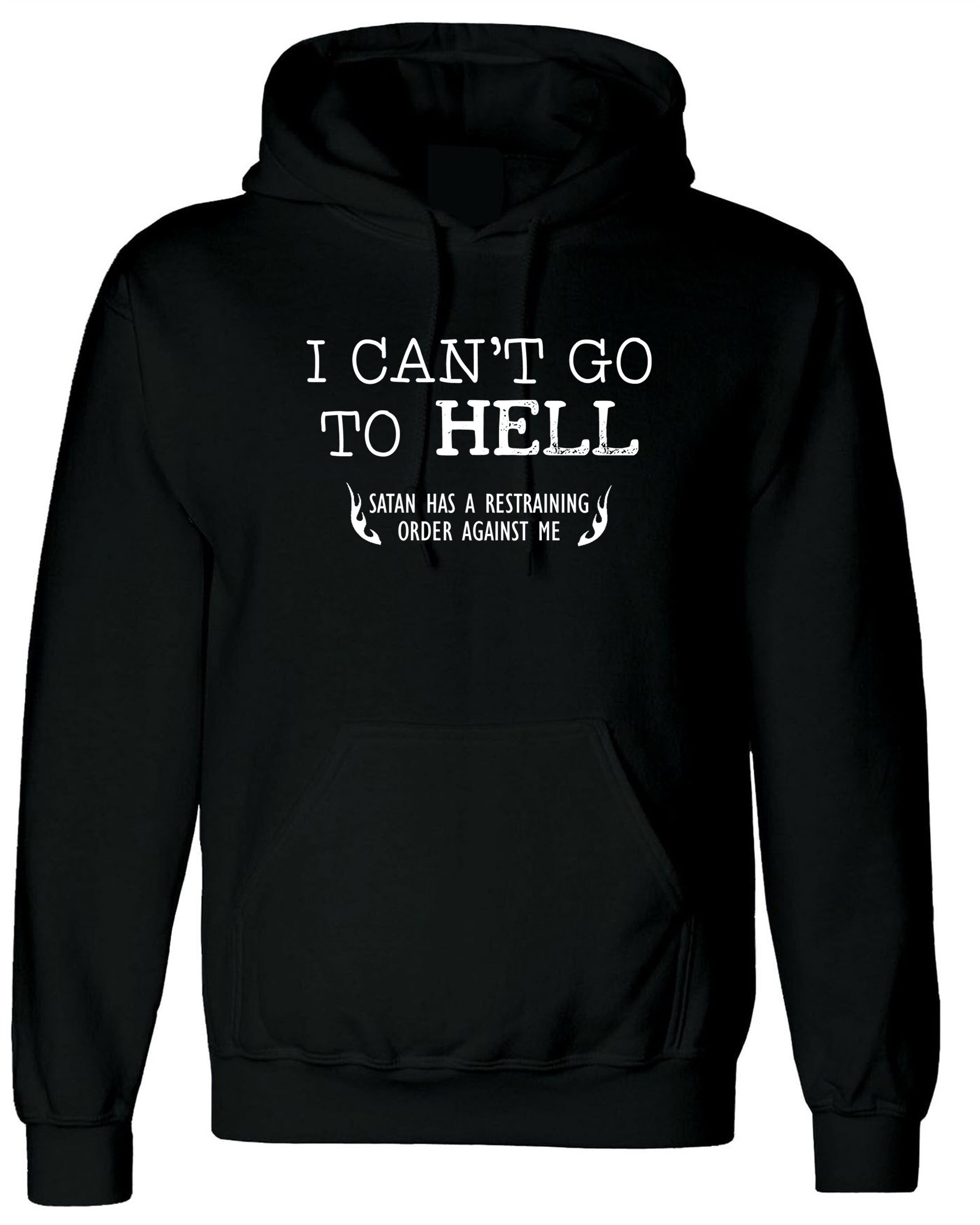 Can't go to Hell, Satan has a Restraining Order against me Sarcastic Cool Gift Idea Adult Humor Funny Hoodie Hoody Hood Hooded Joke