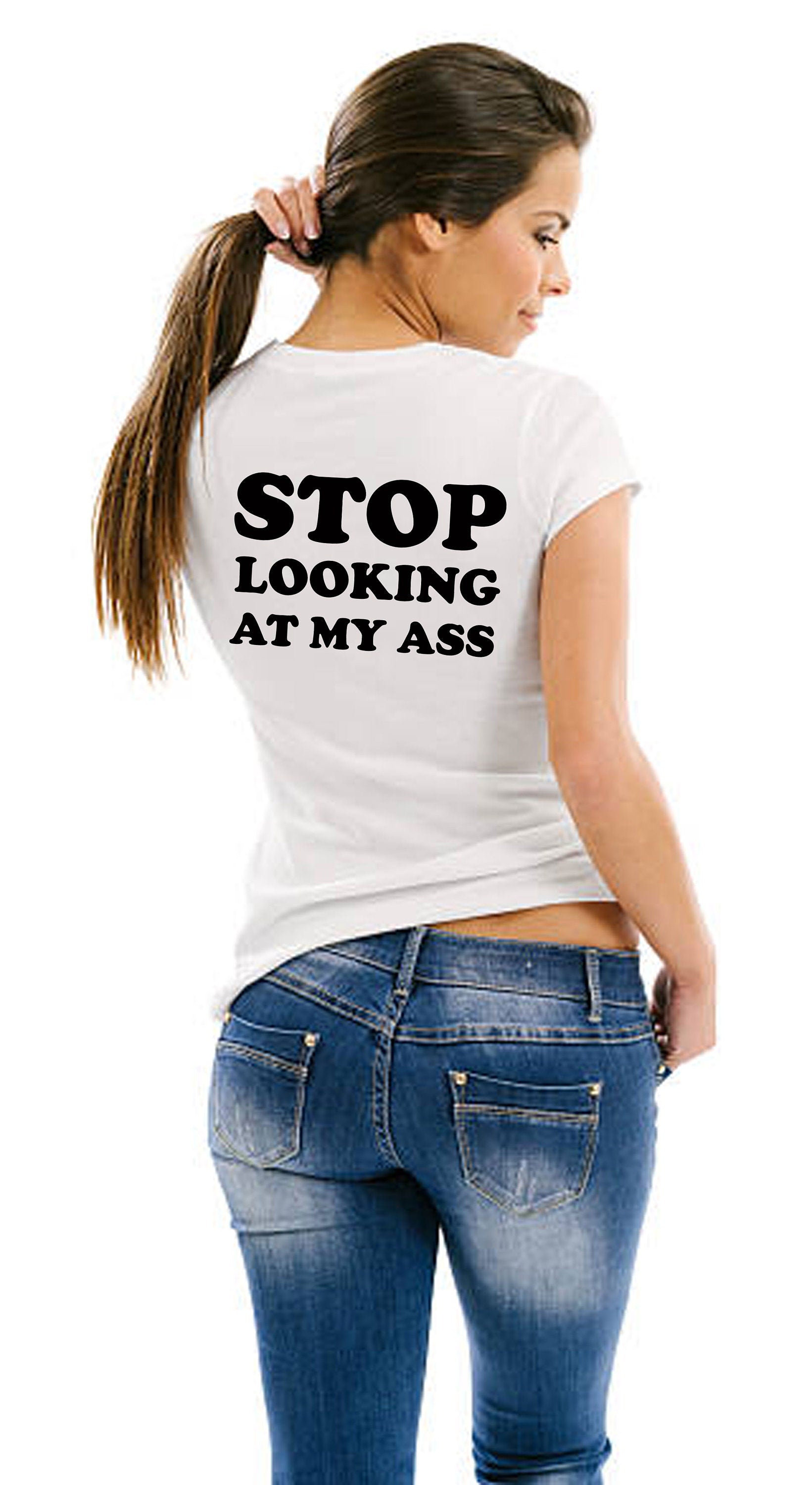 Stop Looking At My Ass Funny Ladies Joke Tshirt T shirt T-shirt Tee Shirt Yoga Shirt Gym Workout Birthday Gift Adult Humor Xmas