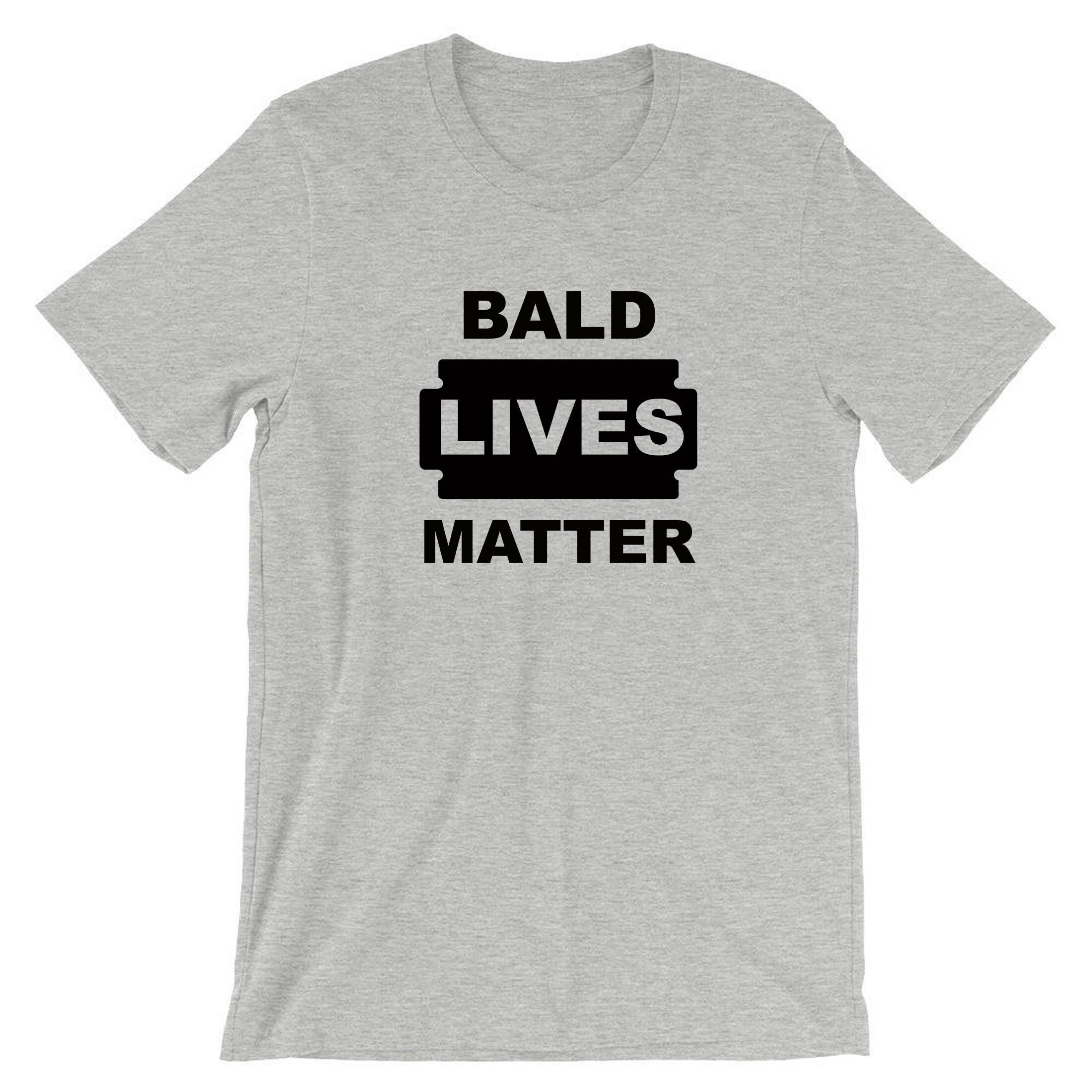 Bald lives Matter Funny Men Tshirt T shirt T-shirt Tee Shirt Gift for Father Uncle Bald Friend Joke Birthday Present Xmas parody