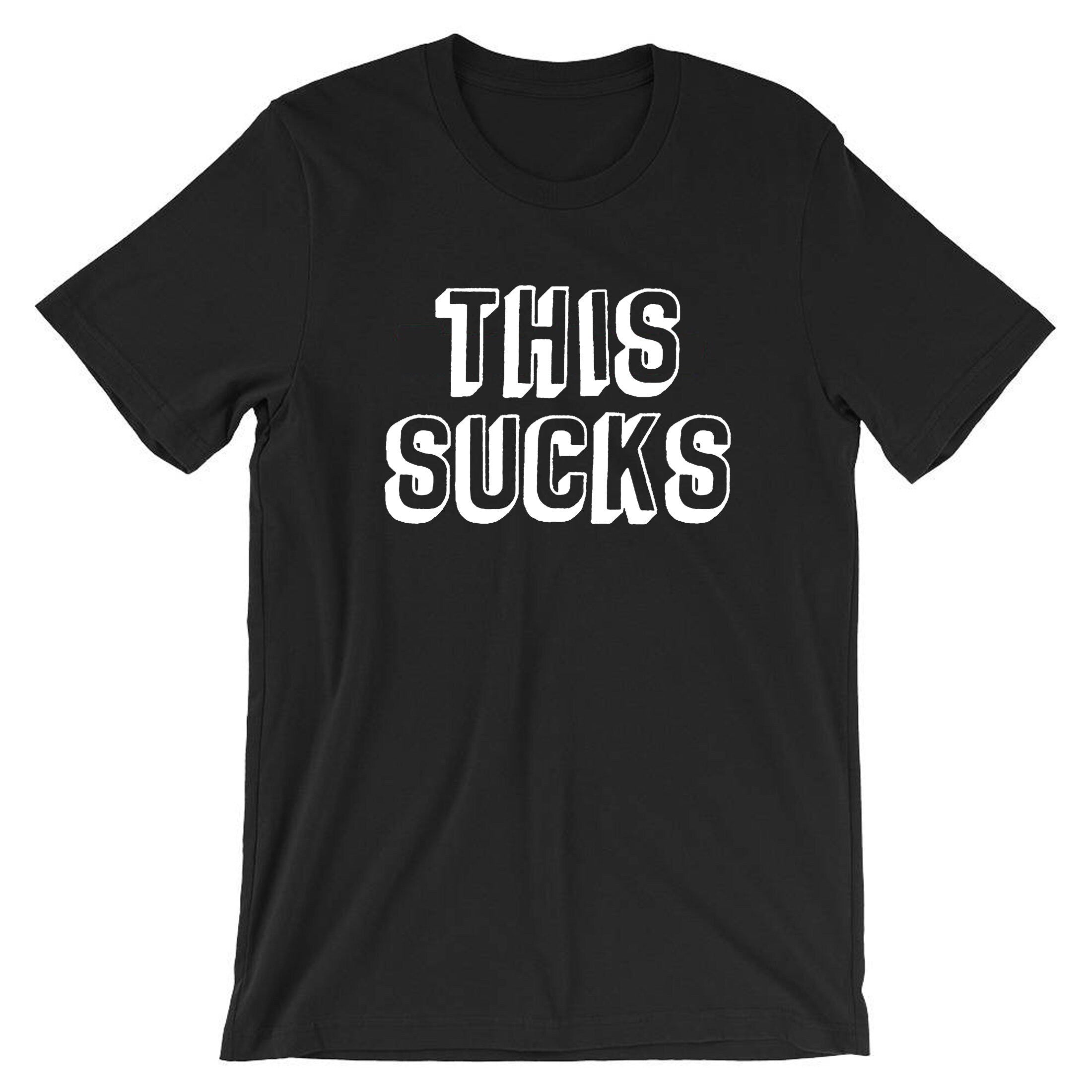 This Sucks Printed T Shirt T-shirt Tshirt Tee Shirt Sarcastic Humor Graphic Novelty Funny Xmas Christmas Gift Top Joke Adult Humor Sarcastic