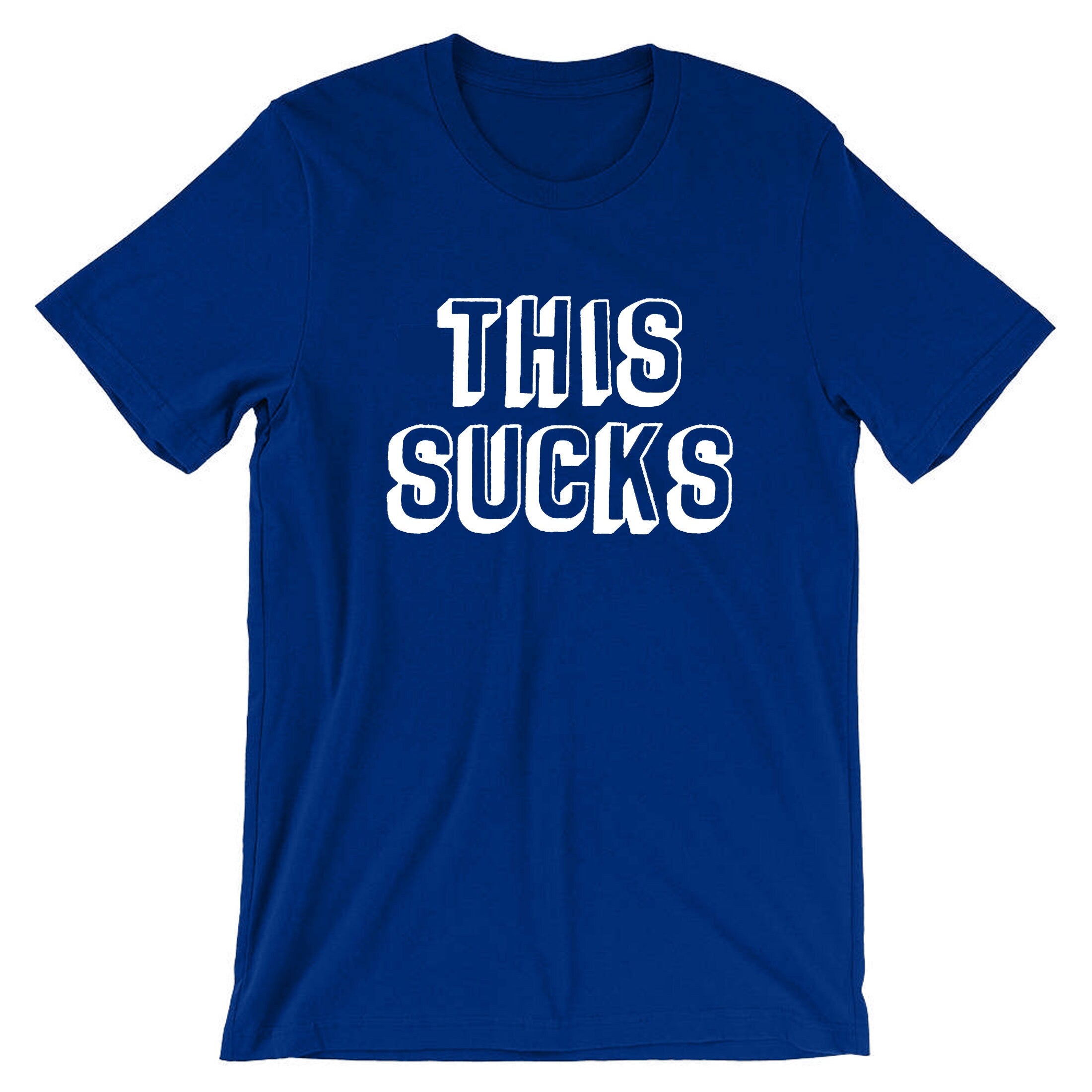 This Sucks Printed T Shirt T-shirt Tshirt Tee Shirt Sarcastic Humor Graphic Novelty Funny Xmas Christmas Gift Top Joke Adult Humor Sarcastic