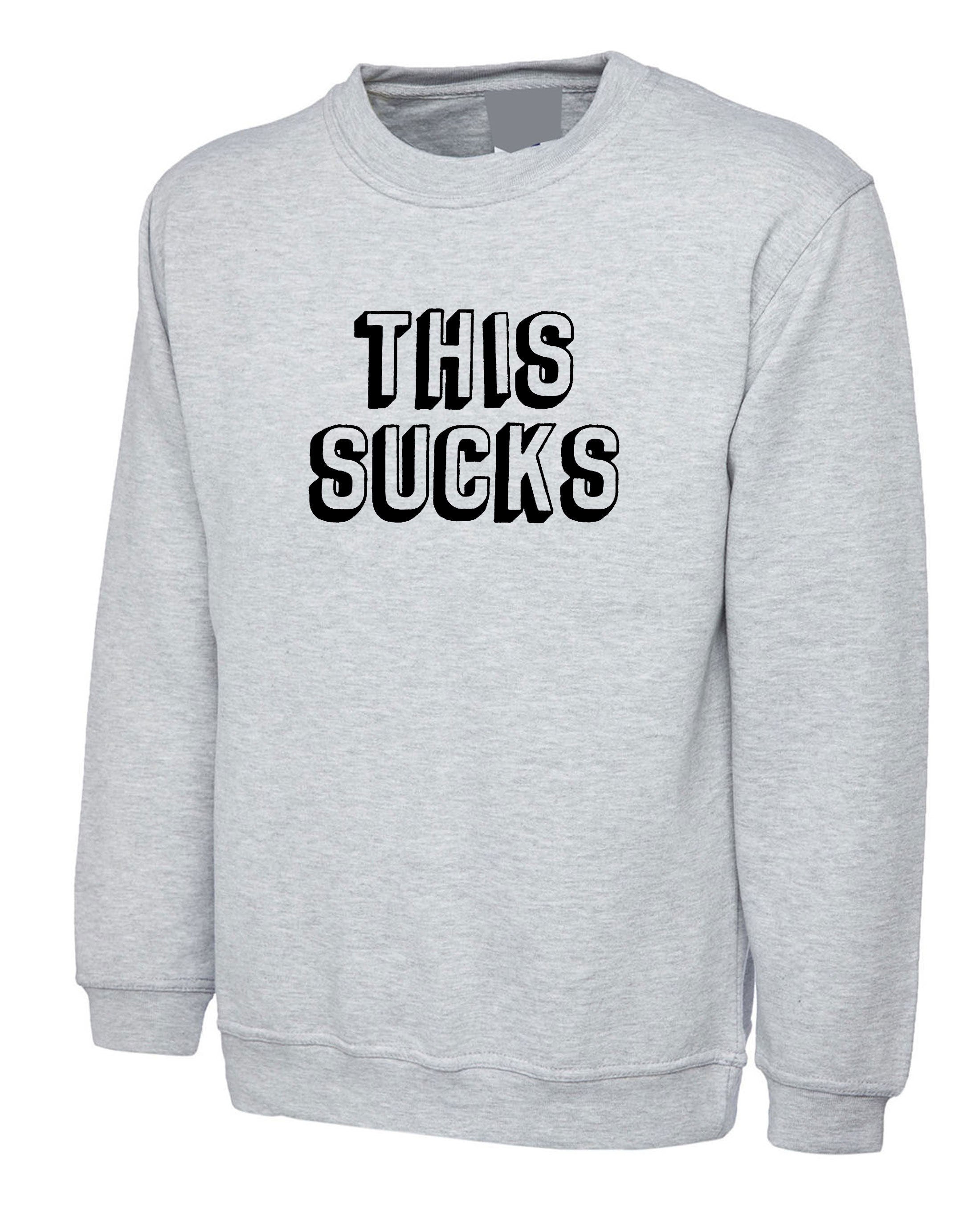 This Sucks Printed Sweatshirt Jumper Sweater Shirt Sarcastic Humor Graphic Novelty Funny Xmas Christmas Gift Top Joke Adult Humor Sarcastic