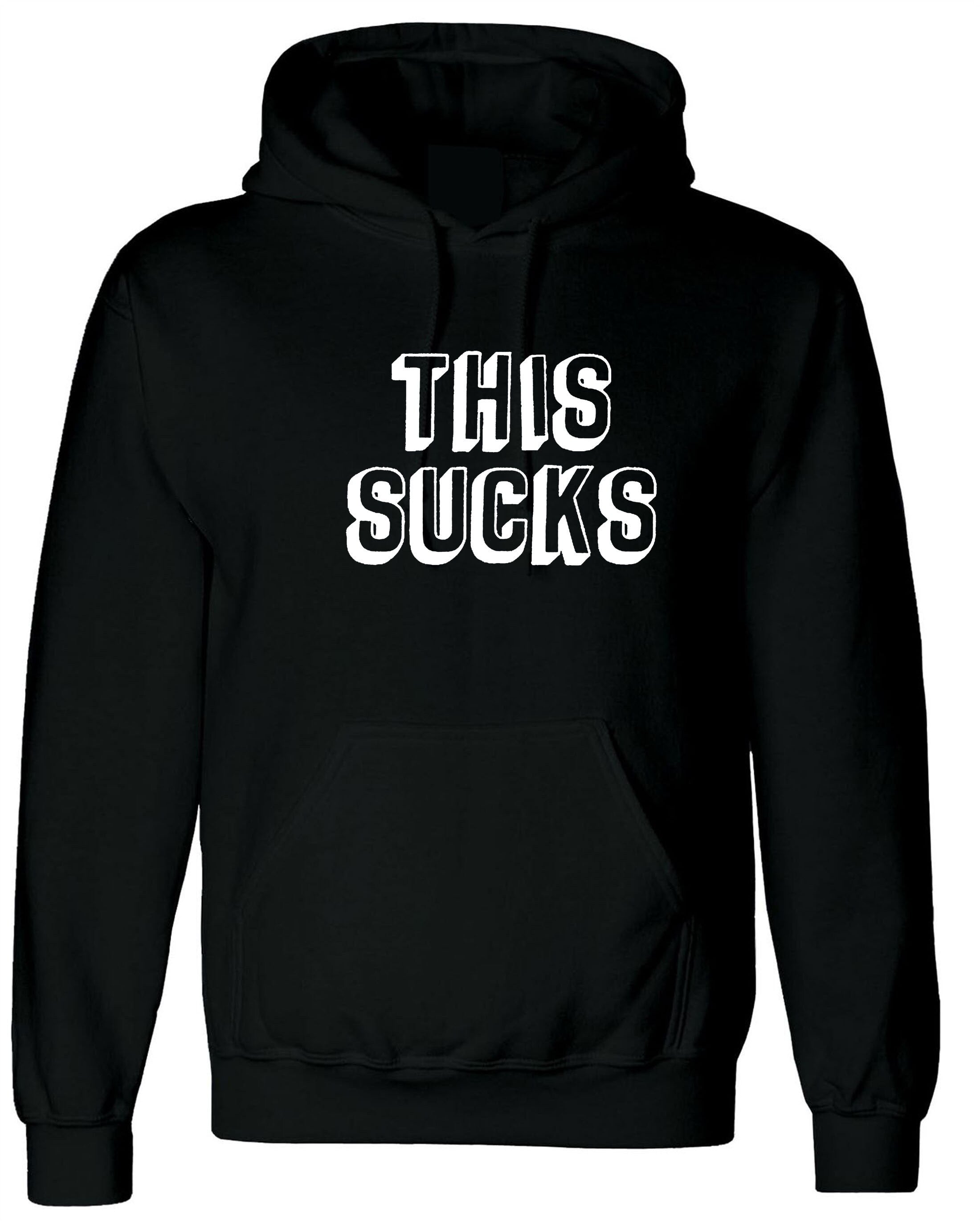 This Sucks Printed Hoodie Hoody Hood Hooded Sarcastic Humor Graphic Novelty Funny Xmas Christmas Gift Top Joke Adult Humor Sarcastic