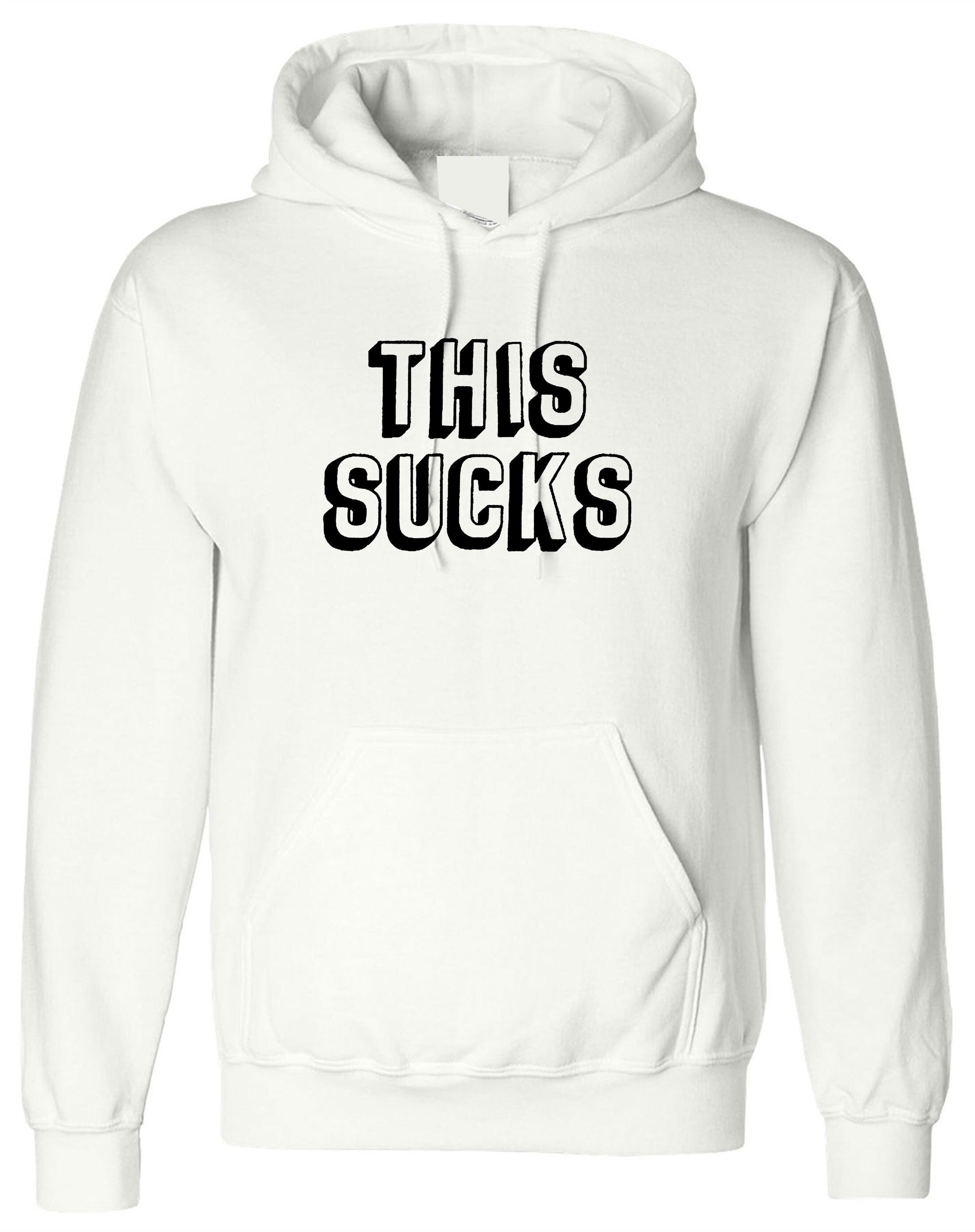 This Sucks Printed Hoodie Hoody Hood Hooded Sarcastic Humor Graphic Novelty Funny Xmas Christmas Gift Top Joke Adult Humor Sarcastic