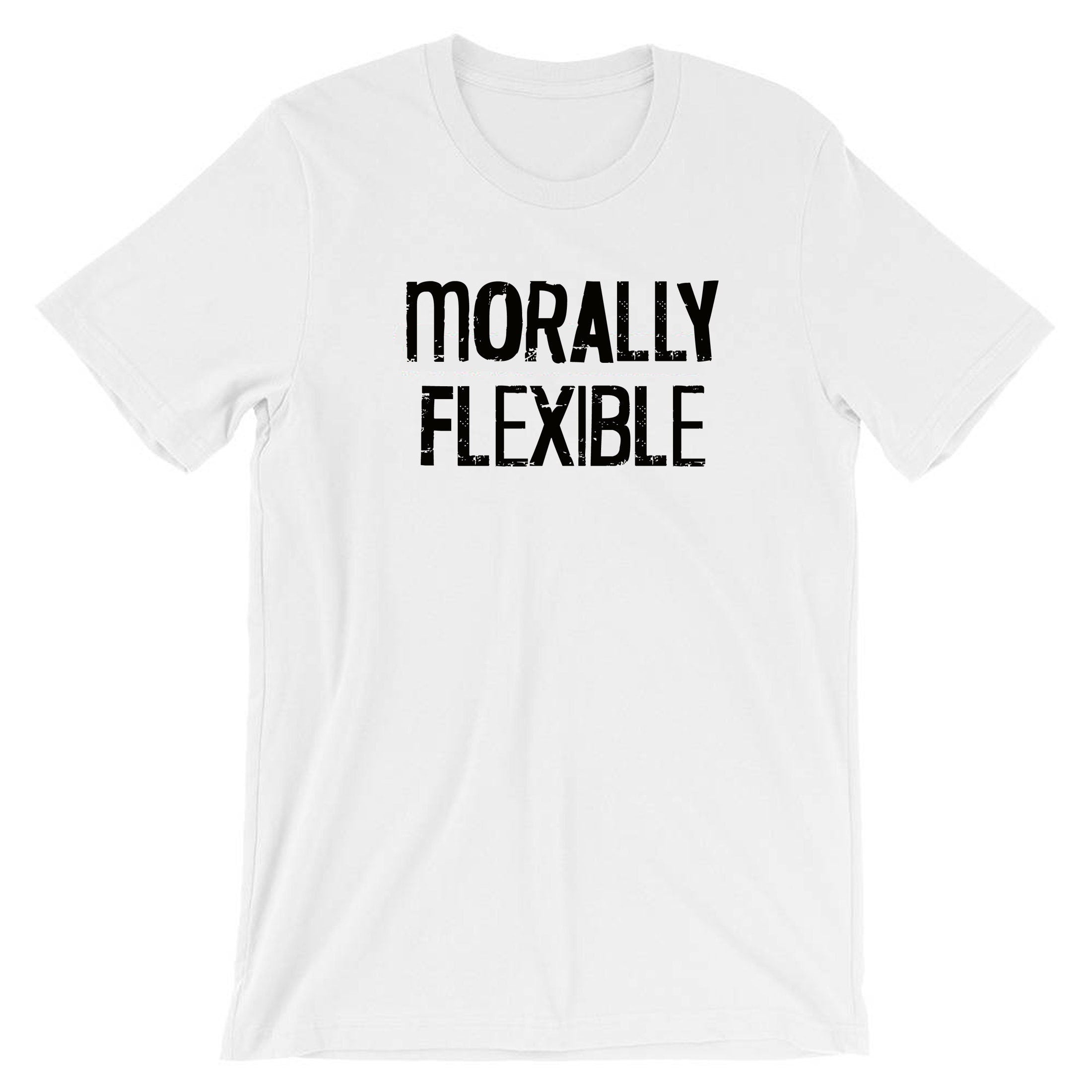 Mens Morally Flexible T shirt Tshirt T-shirt Tee Shirt Funny Sarcastic Hilarious Novelty Tee for Guys Joke Gym Workout Exercise Gift Xmas