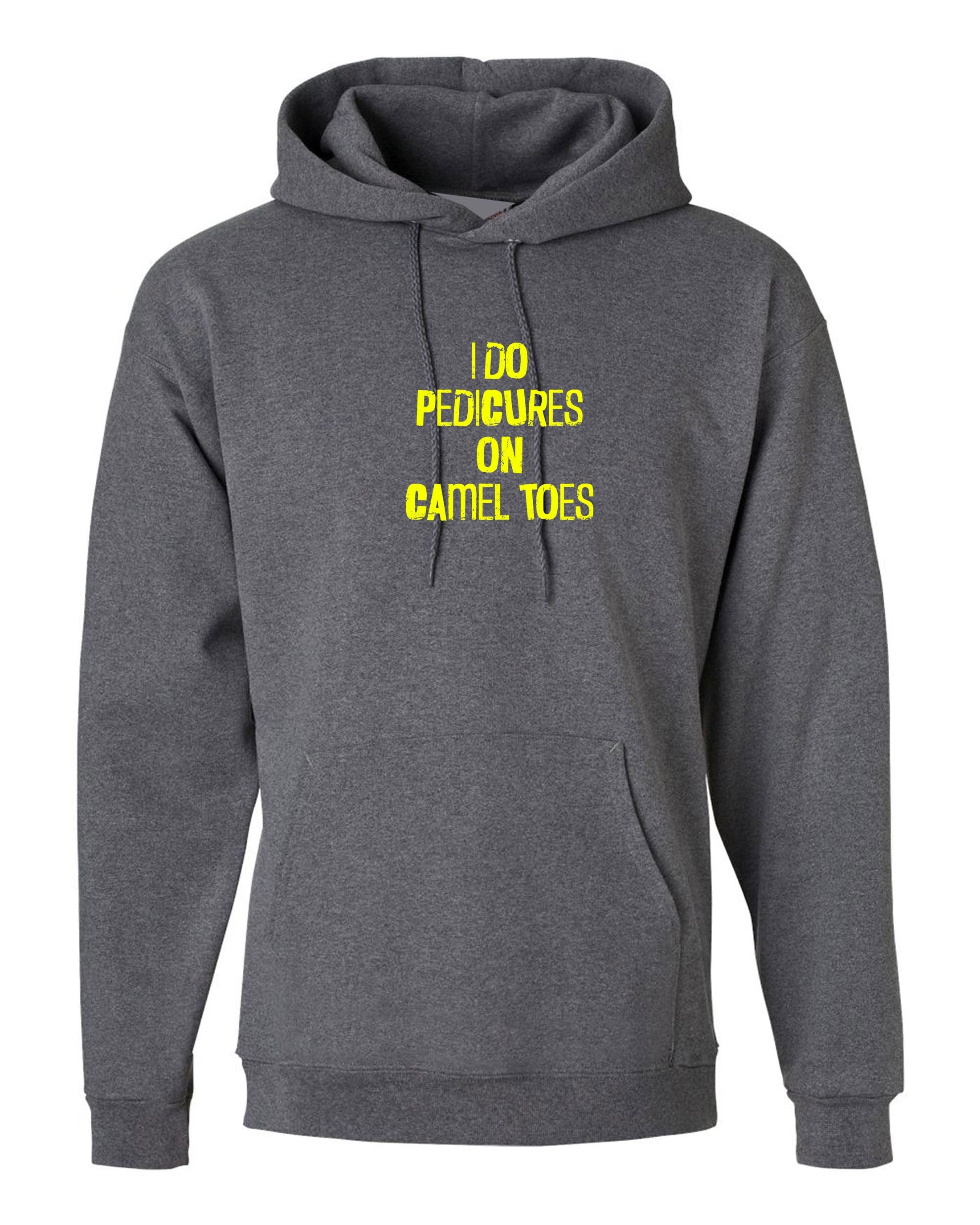 Mens I Do Pedicures On Camel Toes Hoodie Hoody Hood Hooded Funny Toe Nails Innuendo Graphic Tee Joke Adult Humor birthday gift Xmas