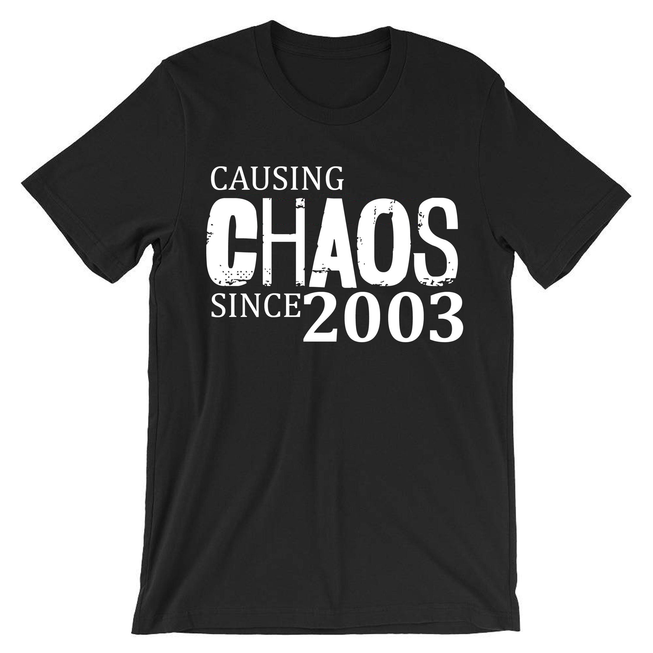 Women Ladies Causing Chaos Since 2003 (customized Date) T Shirt T-shirt Tshirt Tee Shirt Funny 18th Birthday Christmas Gift Top Unisex