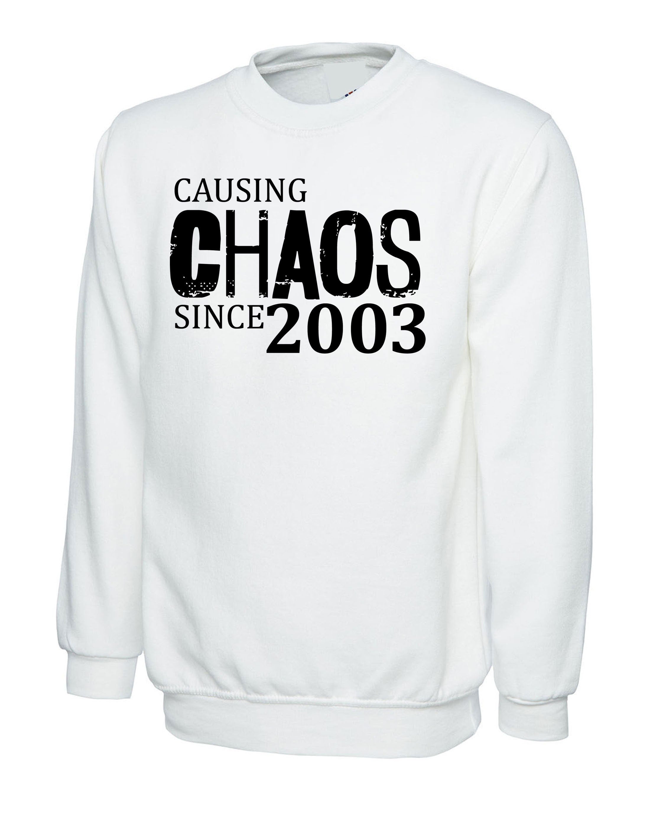 Women Ladies Causing Chaos Since 2003 (customized Date) Sweatshirt Jumper Sweater Shirt Funny 18th Birthday Christmas Gift Top Unisex