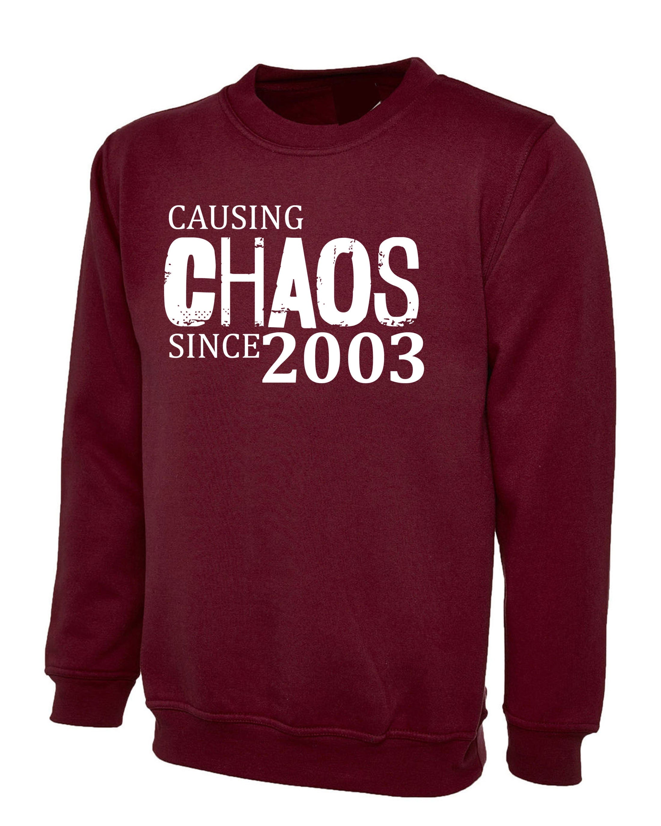 Women Ladies Causing Chaos Since 2003 (customized Date) Sweatshirt Jumper Sweater Shirt Funny 18th Birthday Christmas Gift Top Unisex