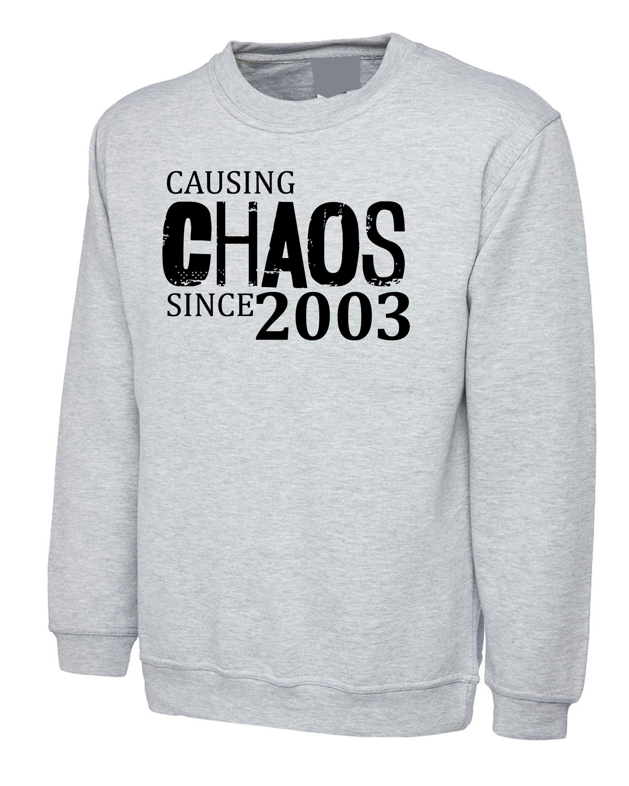 Women Ladies Causing Chaos Since 2003 (customized Date) Sweatshirt Jumper Sweater Shirt Funny 18th Birthday Christmas Gift Top Unisex