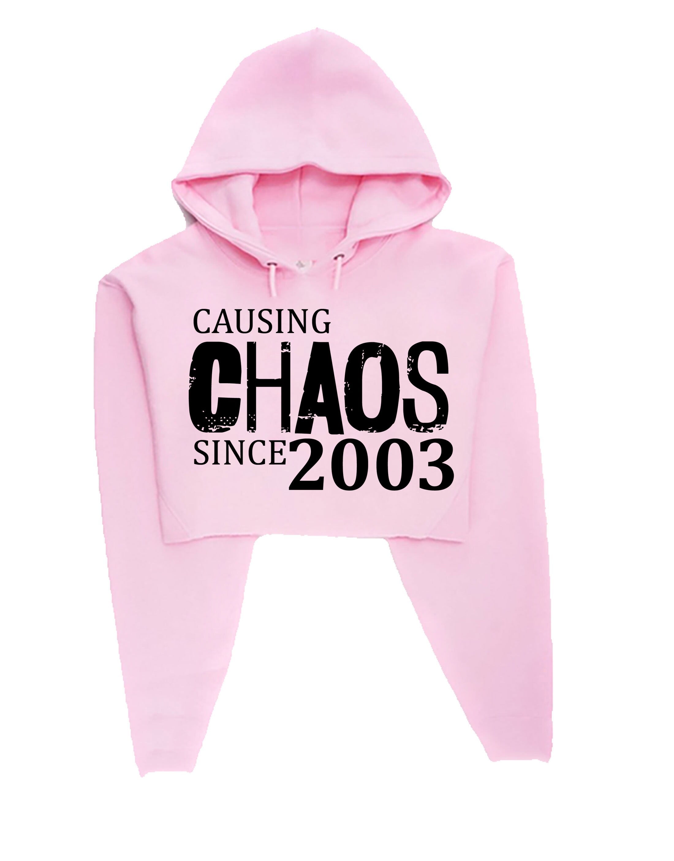 Women Ladies Causing Chaos Since 2003 (customized Date) Crop Tops Hoodie Croptop Hoody Hood Funny 18th Birthday Christmas Gift Top Unisex