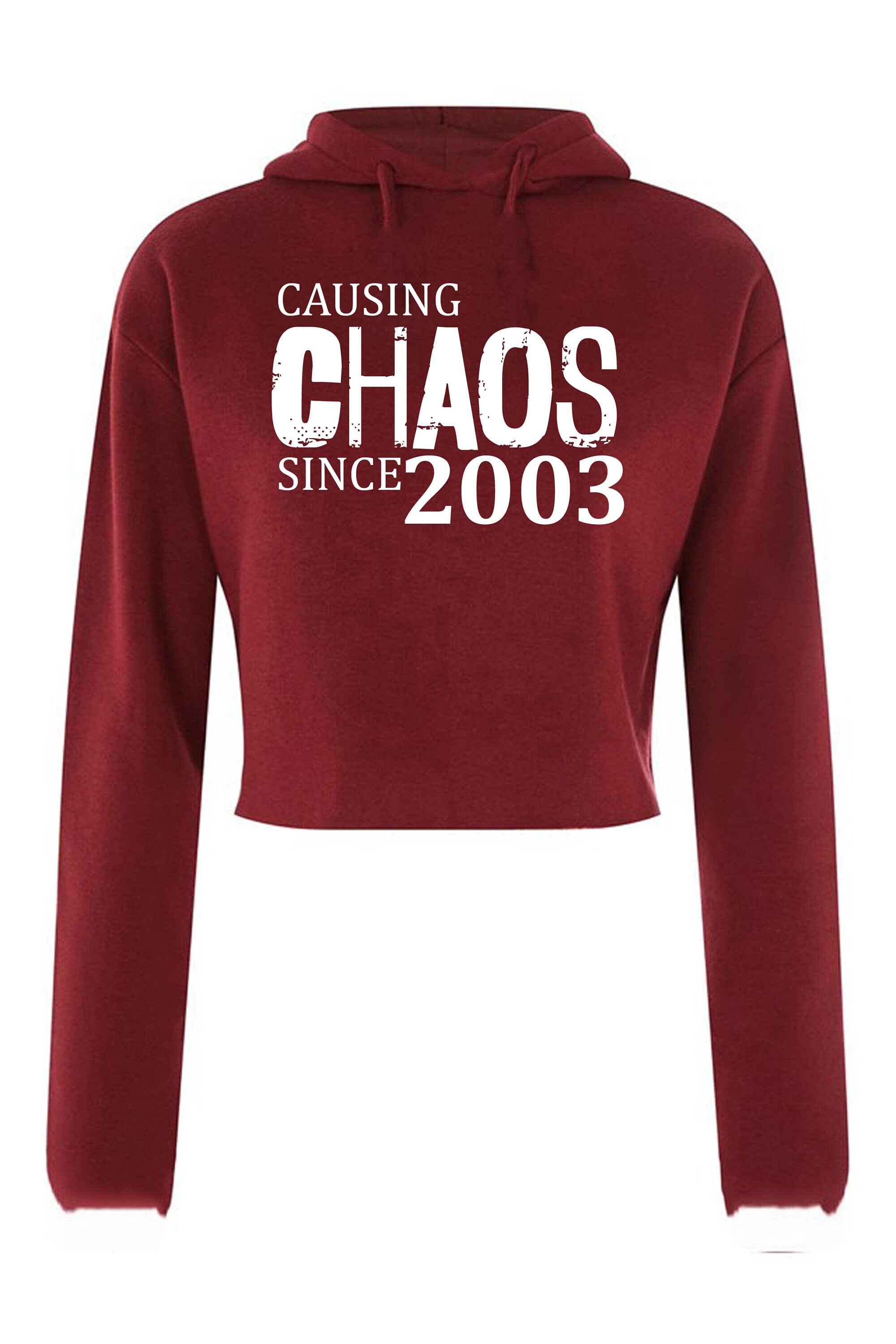 Women Ladies Causing Chaos Since 2003 (customized Date) Crop Tops Hoodie Croptop Hoody Hood Funny 18th Birthday Christmas Gift Top Unisex