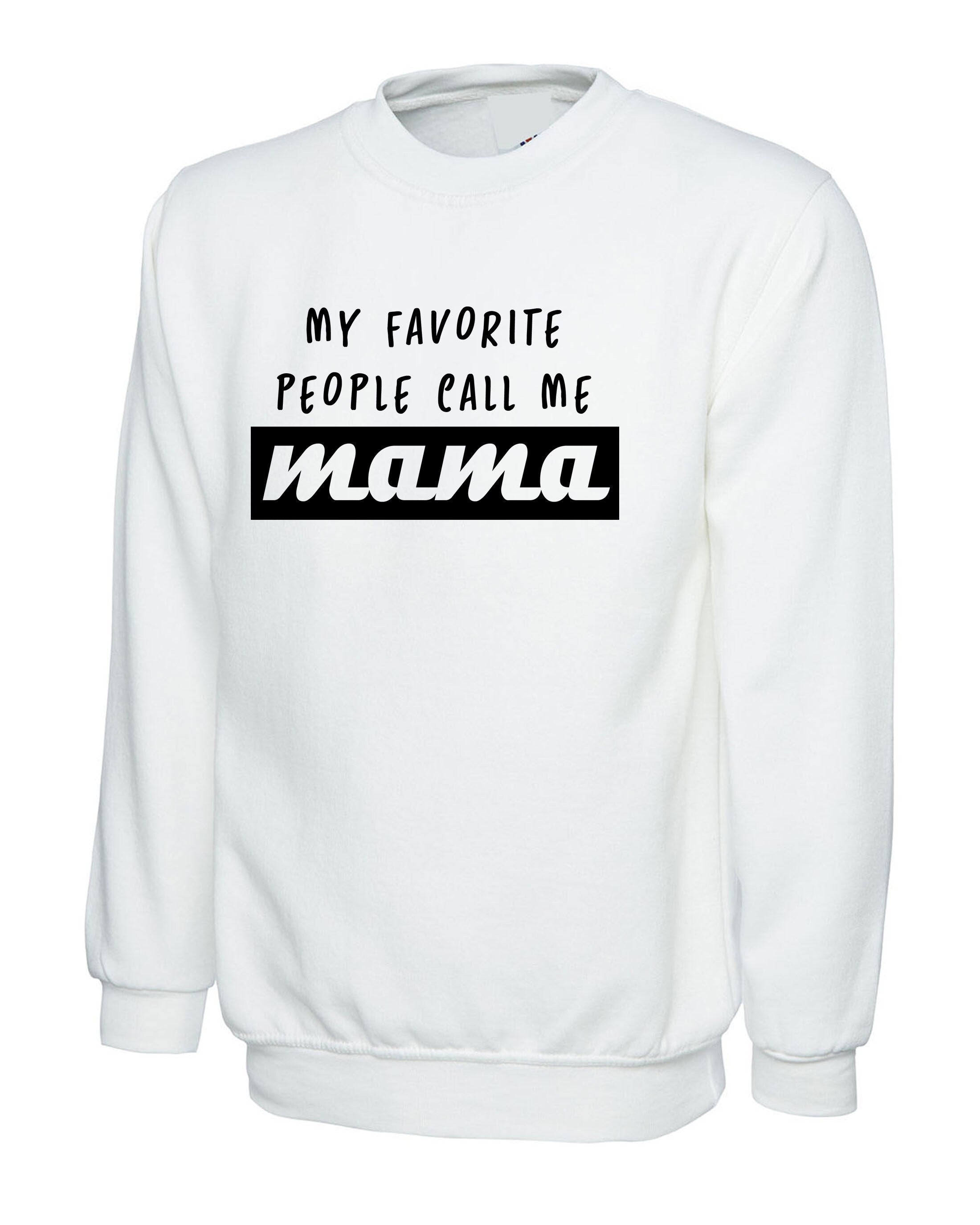 My Favorite people call me Mama Sweatshirt Jumper Sweater shirt Gift fot Mother Mummy momy Christmas Birthday Present Cute