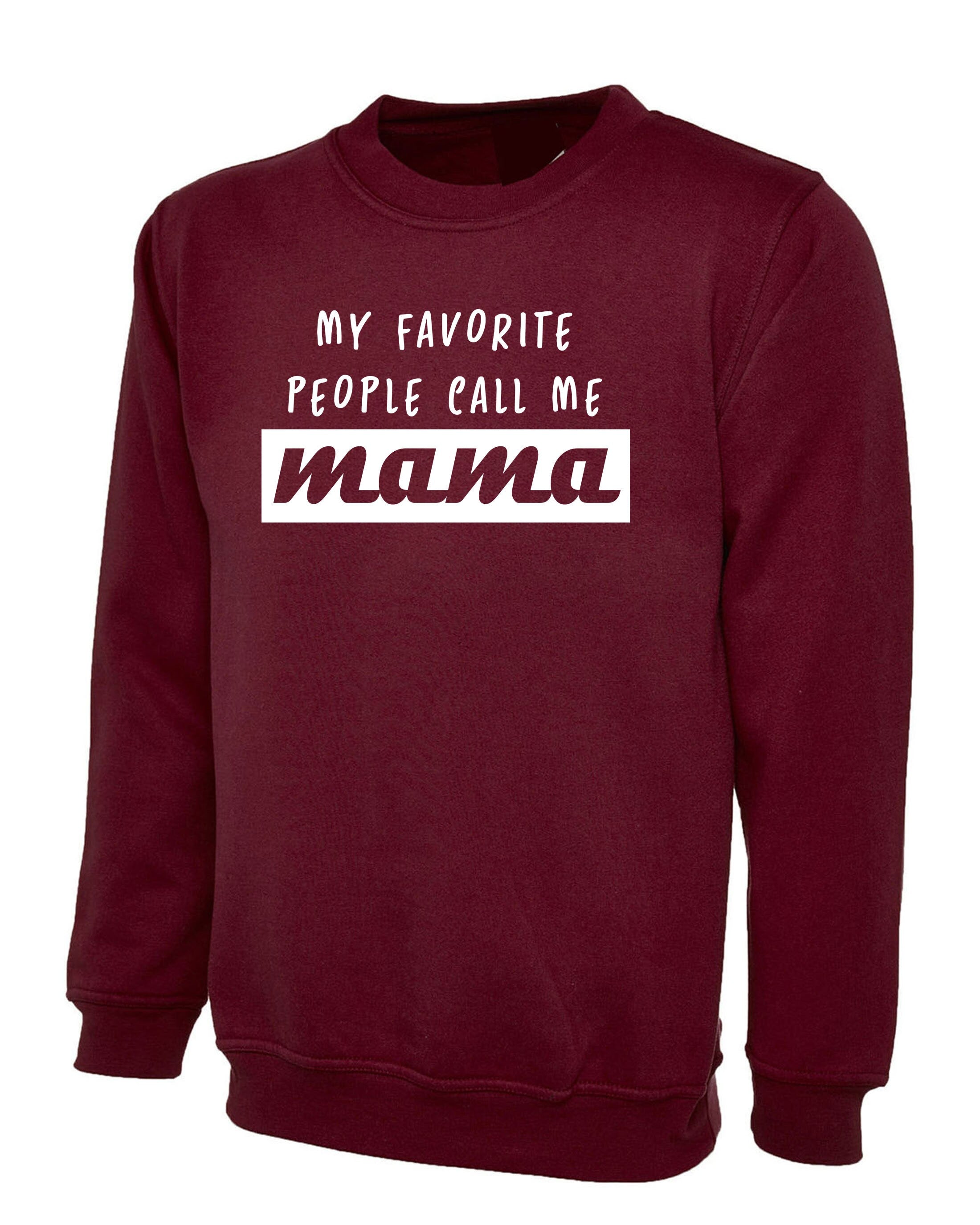 My Favorite people call me Mama Sweatshirt Jumper Sweater shirt Gift fot Mother Mummy momy Christmas Birthday Present Cute