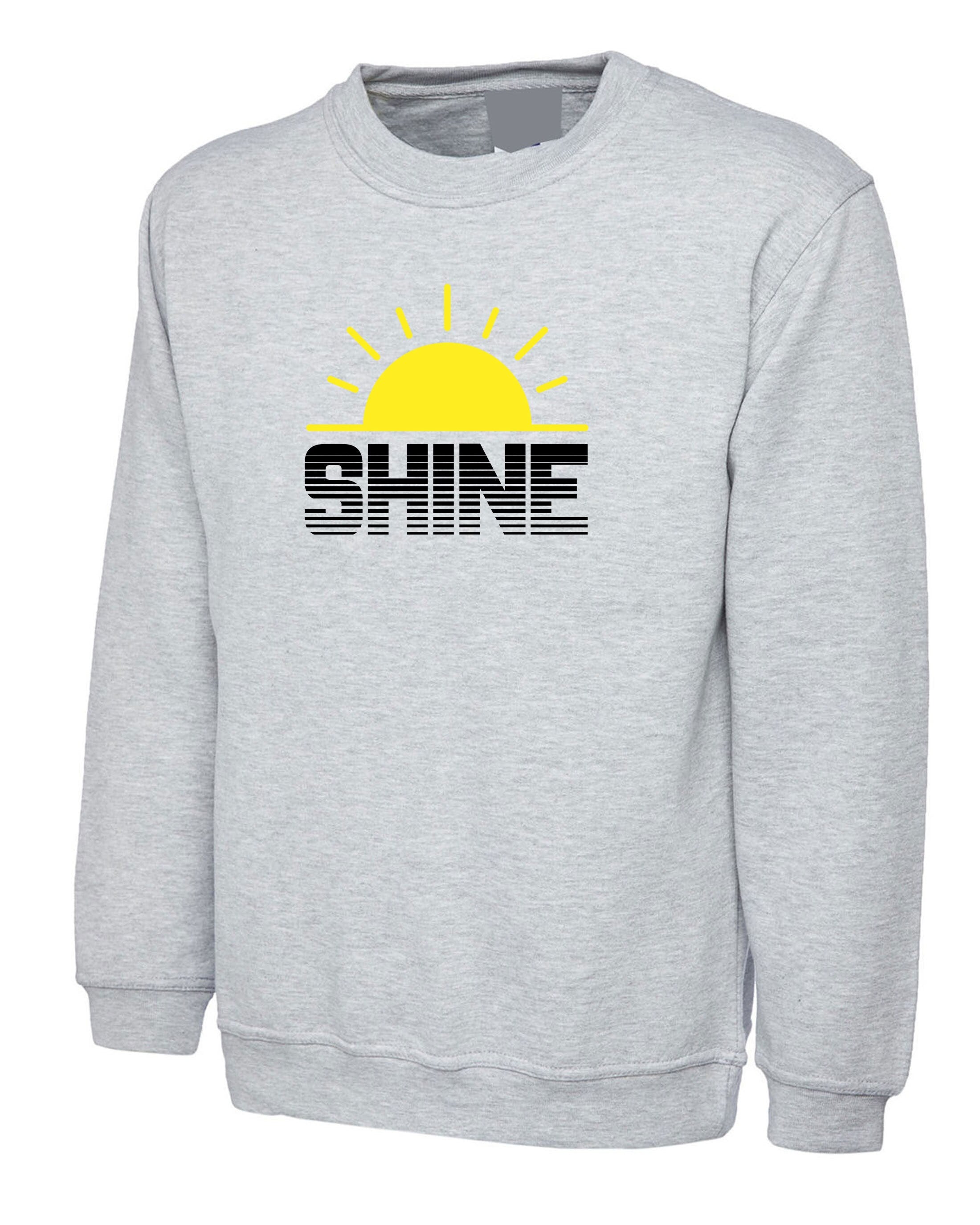 Shine Sunshine Sweatshirt Jumper Sweater Shirt Keep Shining Motivational Inspirational Birthday Gift Christmas present Top Unisex Ladies