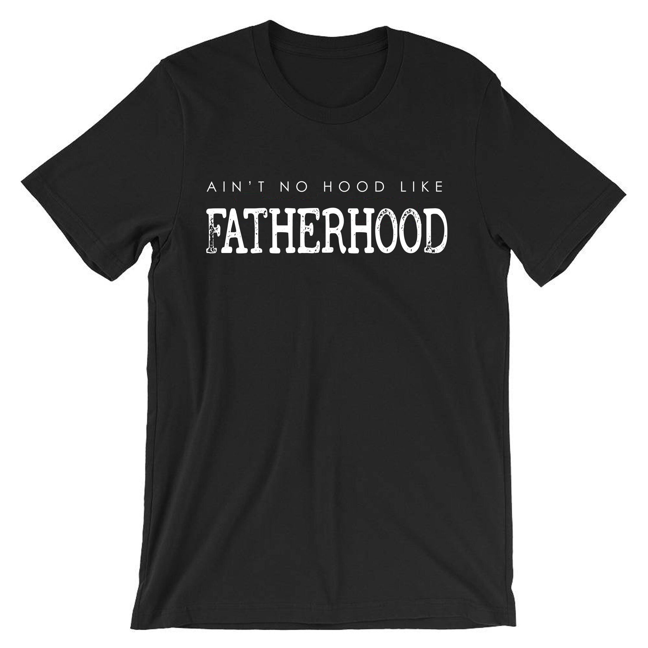 Ain't no Hood like fatherhood Best Gift for Father's Day Mens Tshirt T shirt T-shirt Tee Shirt Christmas Xmas Gift Present Dad Papa