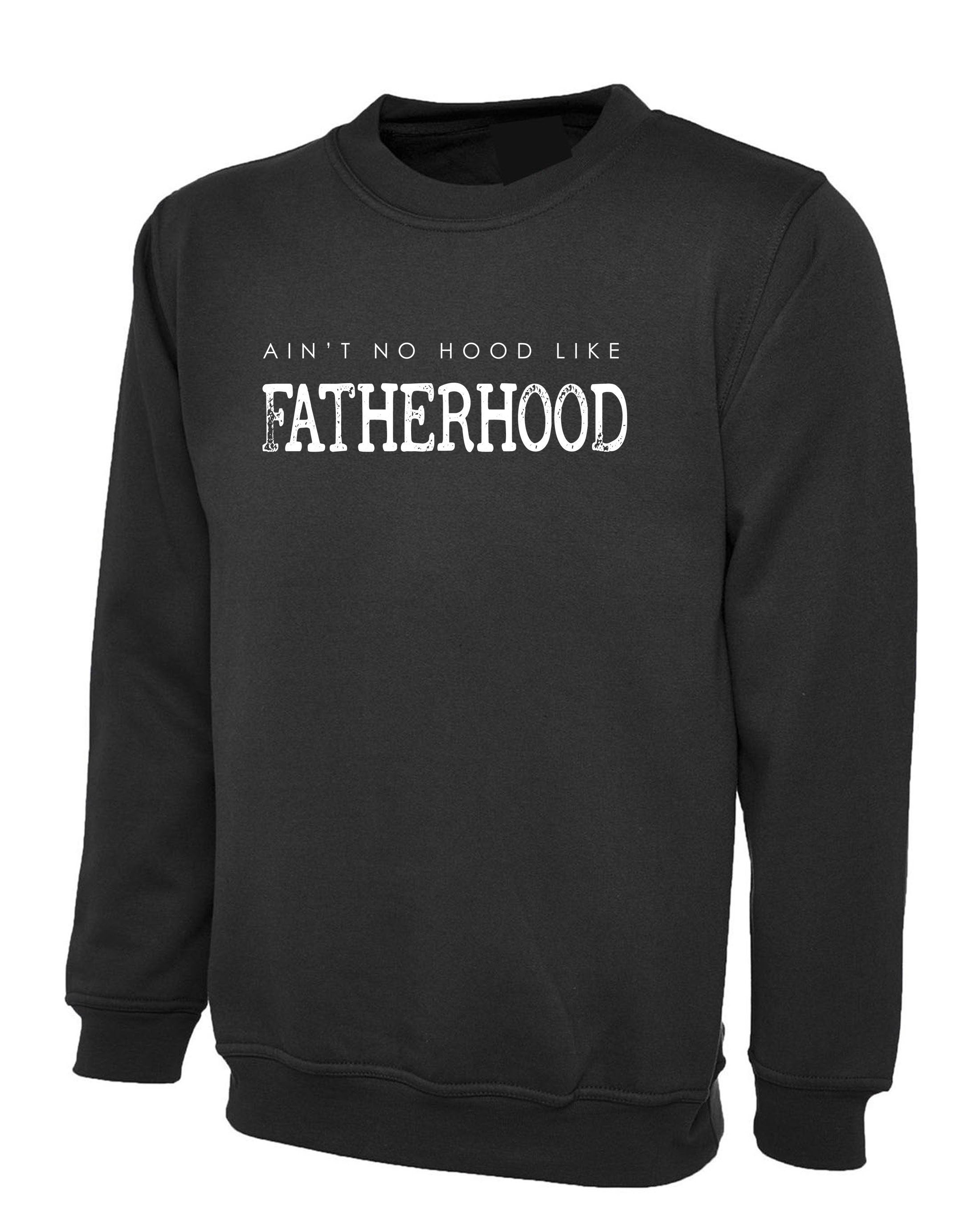 Ain't no Hood like fatherhood Best Gift for Father's Day Mens Sweatshirt Jumper Sweater Shirt Christmas Xmas Gift Present Dad Papa