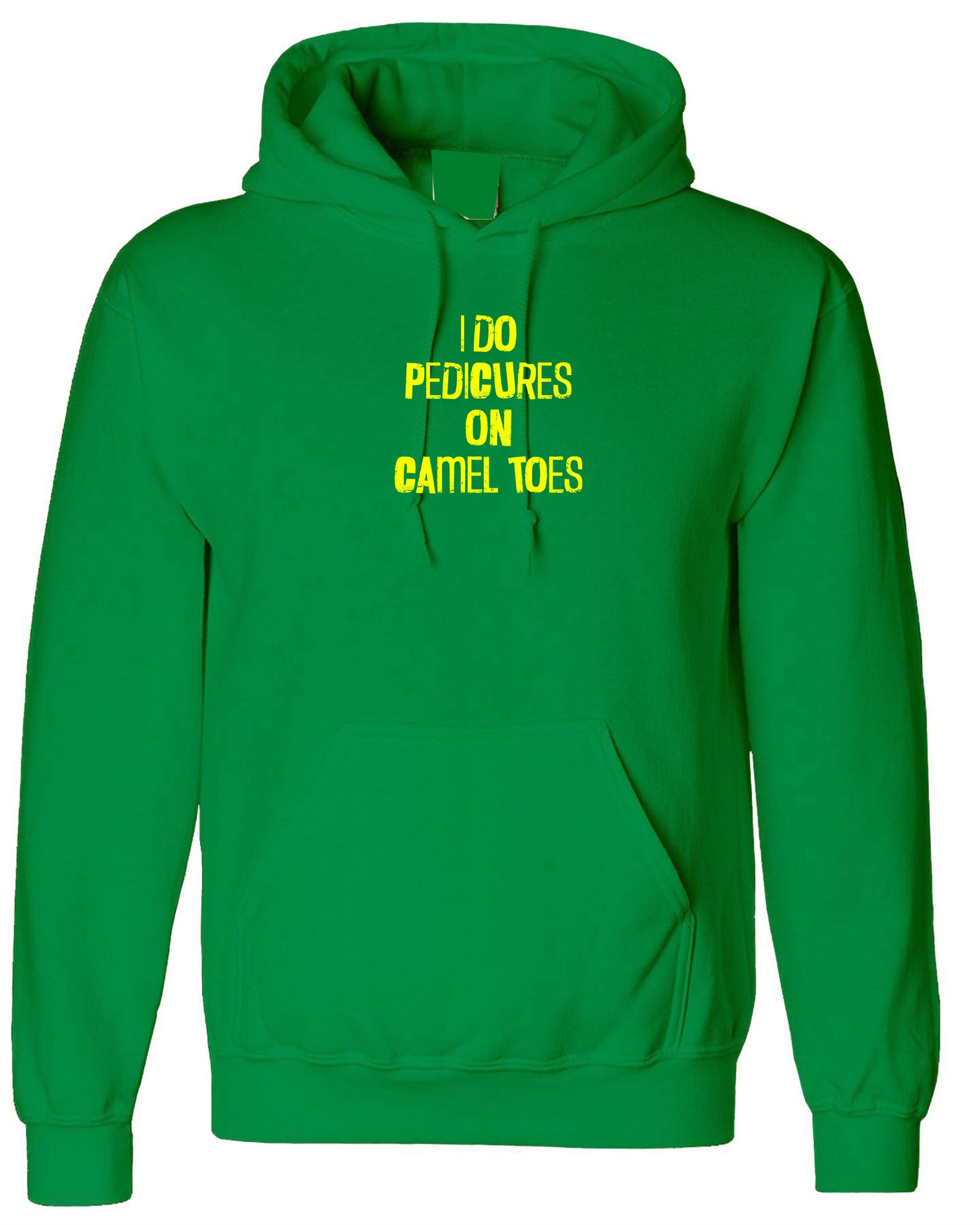 Mens I Do Pedicures On Camel Toes Hoodie Hoody Hood Hooded Funny Toe Nails Innuendo Graphic Tee Joke Adult Humor birthday gift Xmas