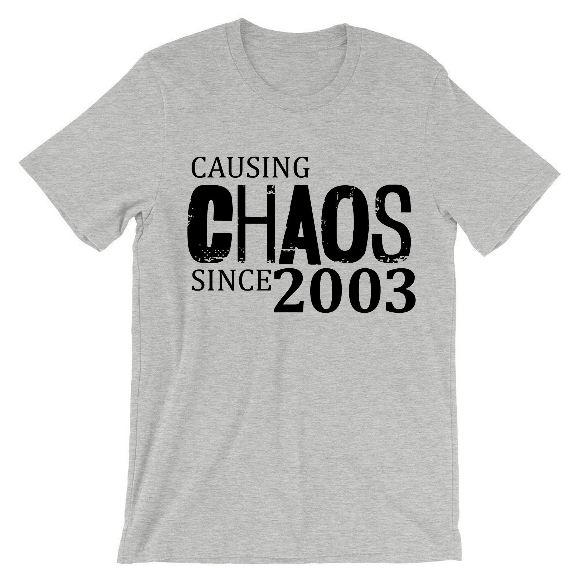 Women Ladies Causing Chaos Since 2003 (customized Date) T Shirt T-shirt Tshirt Tee Shirt Funny 18th Birthday Christmas Gift Top Unisex