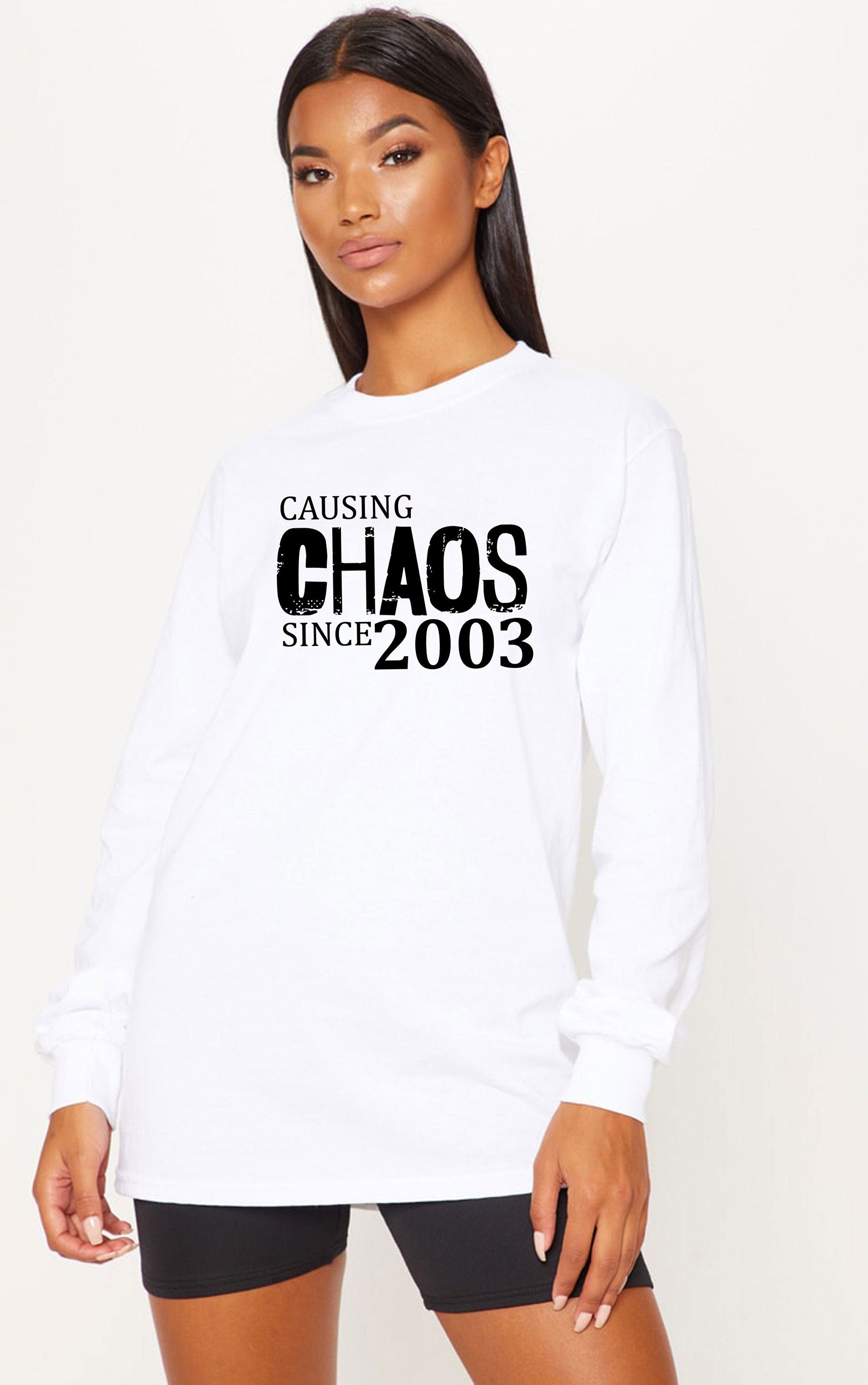 Women Ladies Causing Chaos Since 2003 (customized Date) Sweatshirt Jumper Sweater Shirt Funny 18th Birthday Christmas Gift Top Unisex