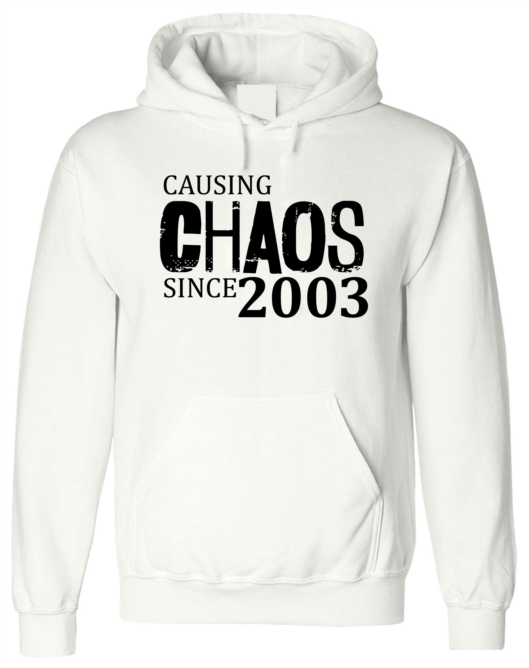 Women Ladies Causing Chaos Since 2003 (customized Date) Hoodie Hoody Hood Hooded Funny 18th Birthday Christmas Gift Top Unisex