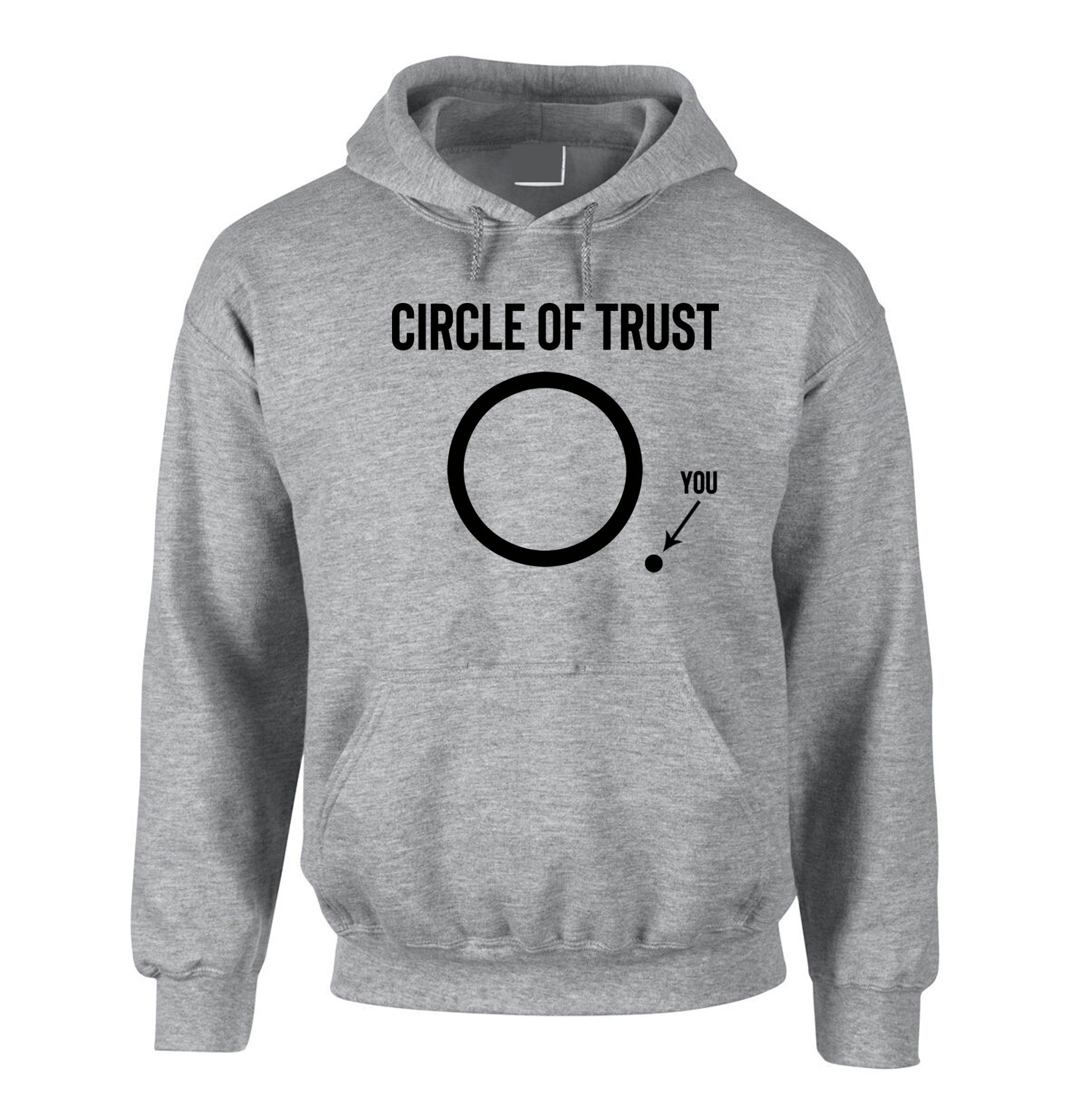 Circle Of Trust Hoodie Hoody Hood Hooded Unisex Funny Joke Humour Novelty Film Movie Comedy Slogan Sarcastic Rude Womens Gift