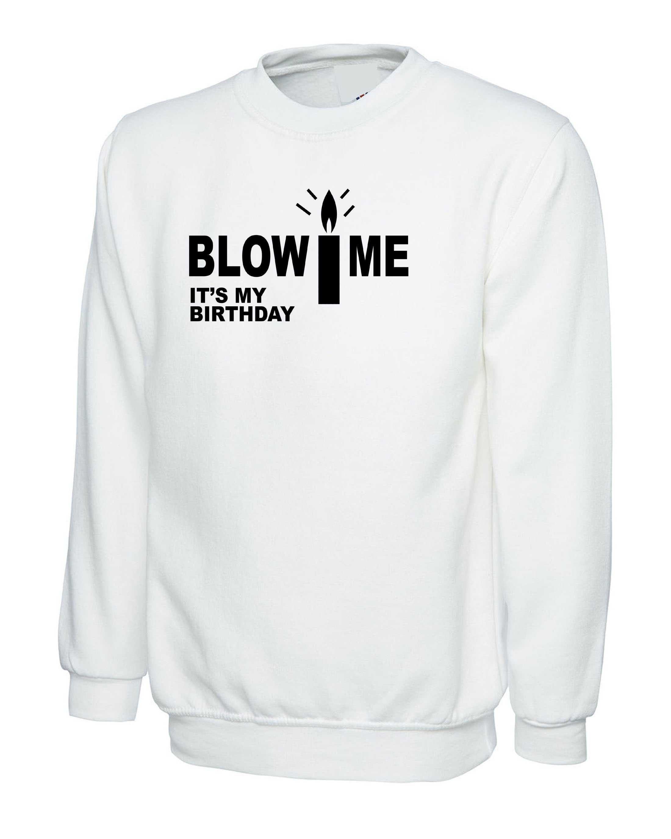 Blow Me It's My Birthday Funny Mens Birthday Party Sweatshirt Jumper Sweater Shirt Joke Adult Humor Present Unisex