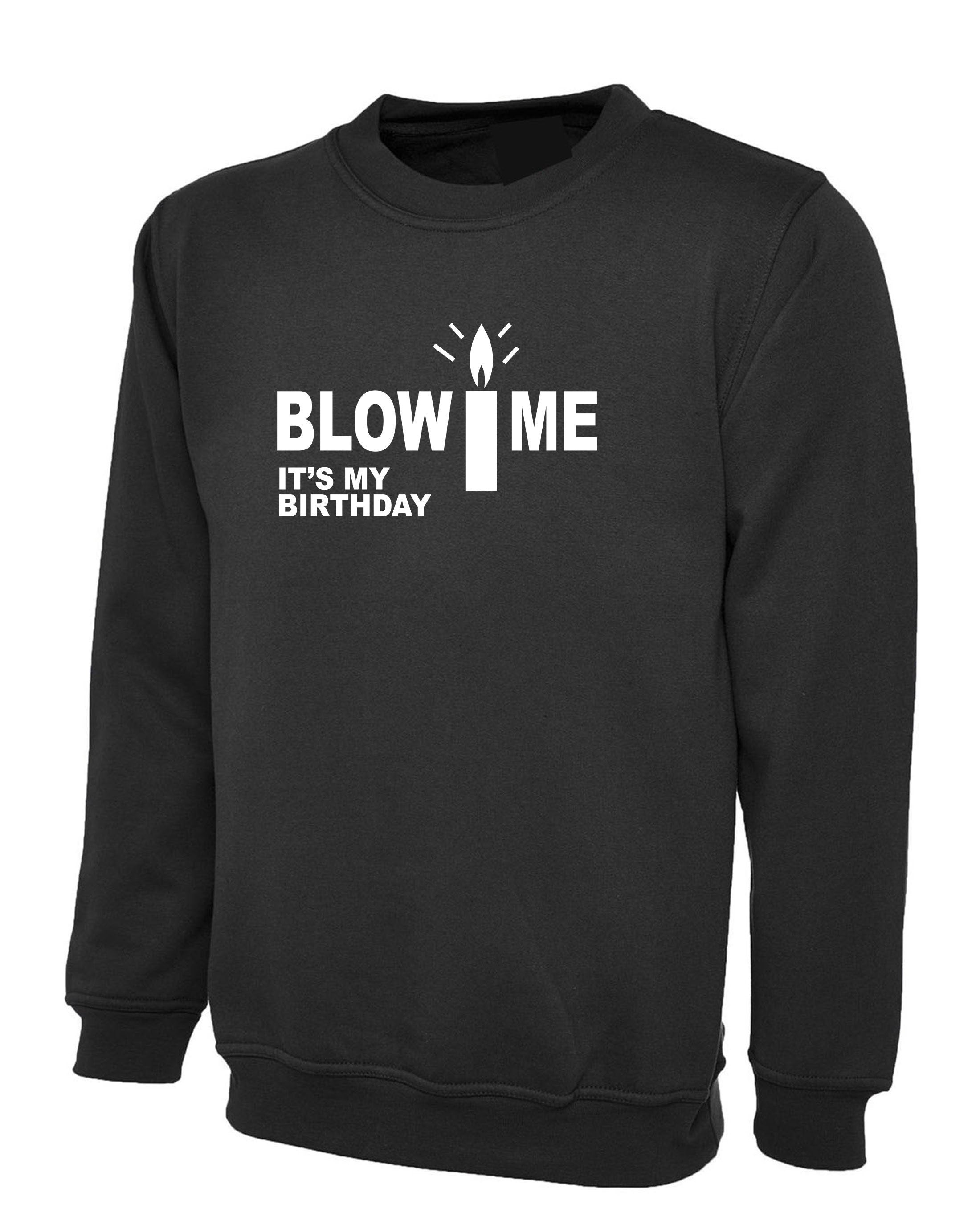 Blow Me It's My Birthday Funny Mens Birthday Party Sweatshirt Jumper Sweater Shirt Joke Adult Humor Present Unisex