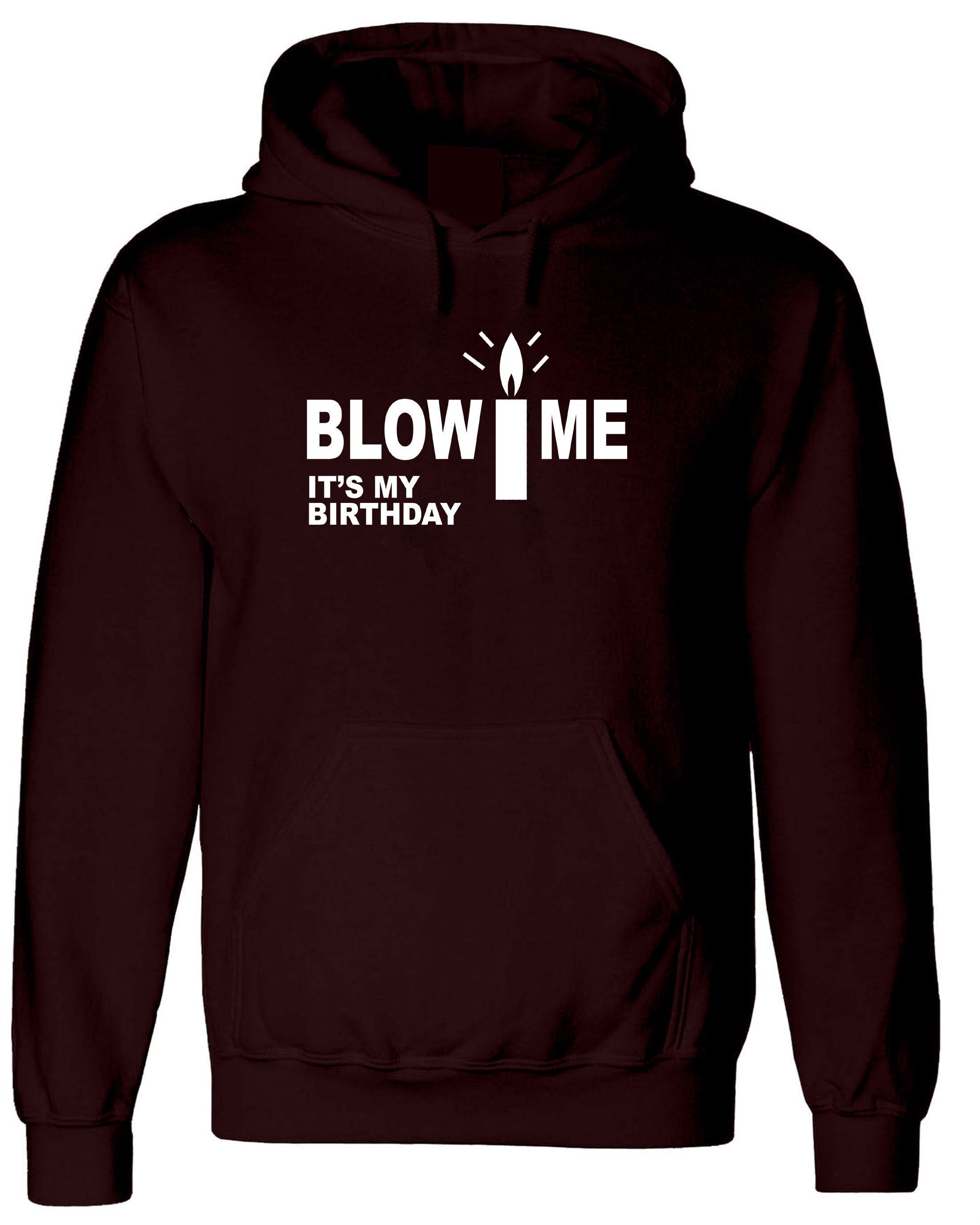 Blow Me It's My Birthday Funny Mens Birthday Party Hoodie Hoody Hood Hooded Joke Adult Humor Present Unisex