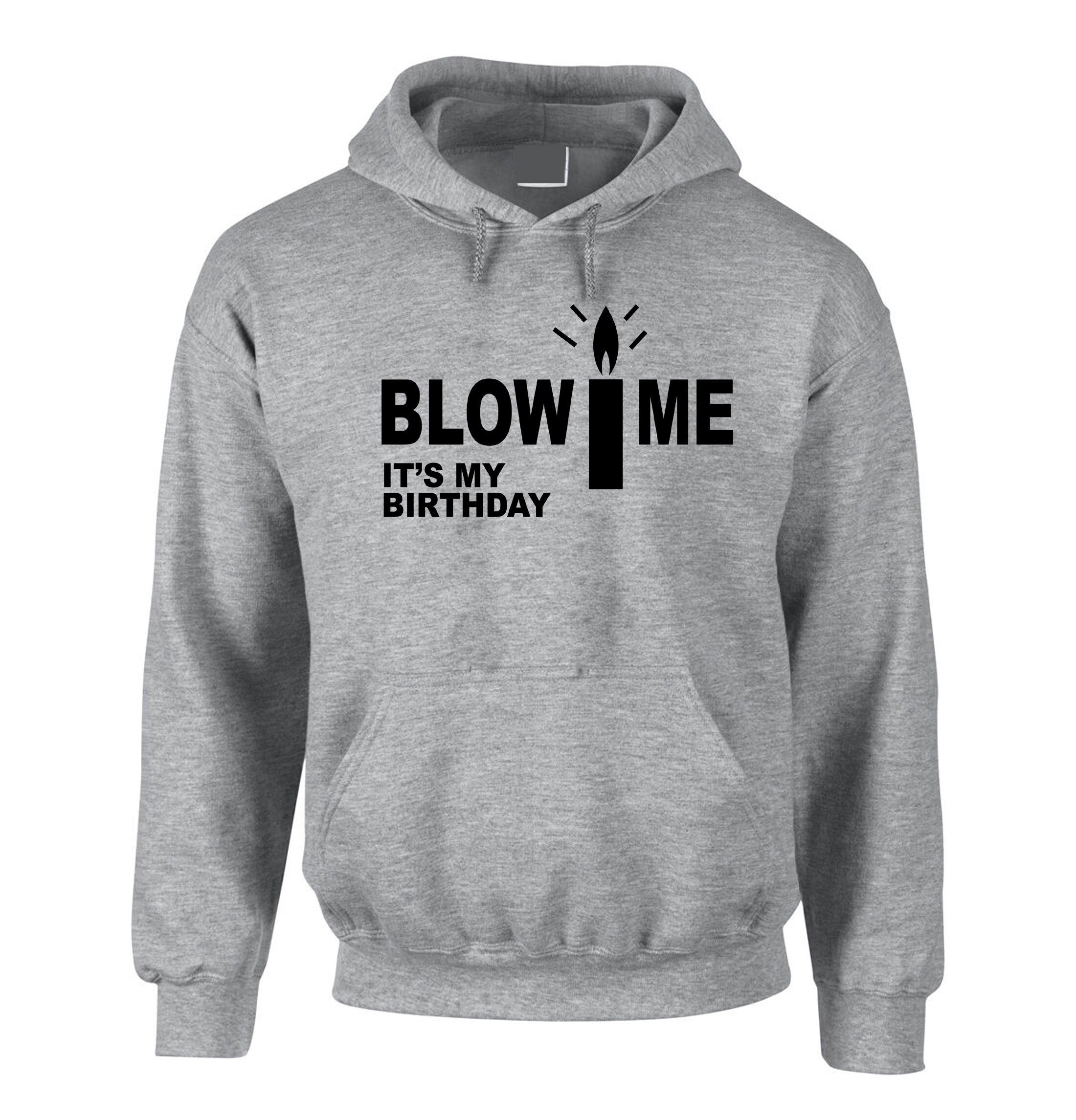 Blow Me It's My Birthday Funny Mens Birthday Party Hoodie Hoody Hood Hooded Joke Adult Humor Present Unisex