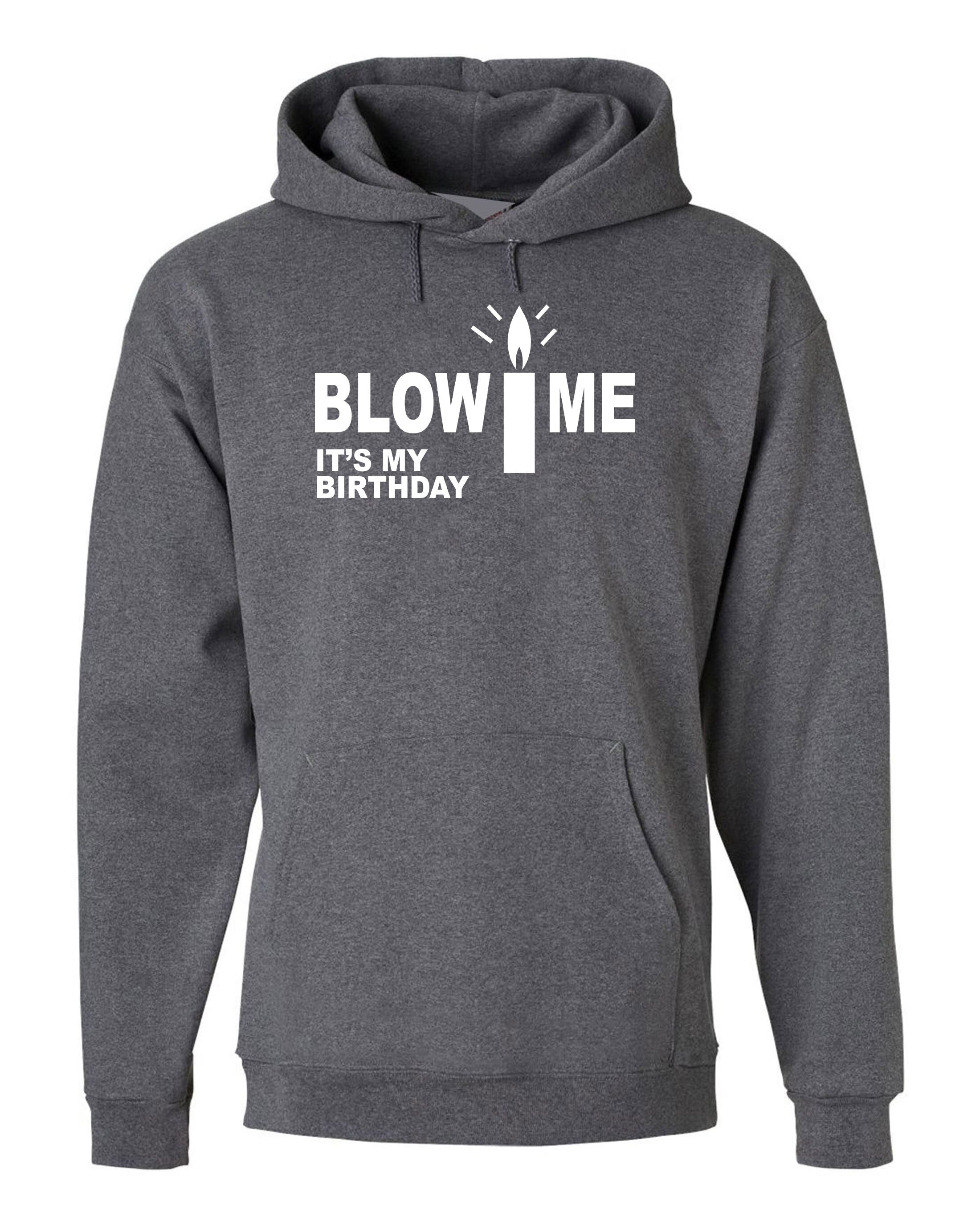 Blow Me It's My Birthday Funny Mens Birthday Party Hoodie Hoody Hood Hooded Joke Adult Humor Present Unisex