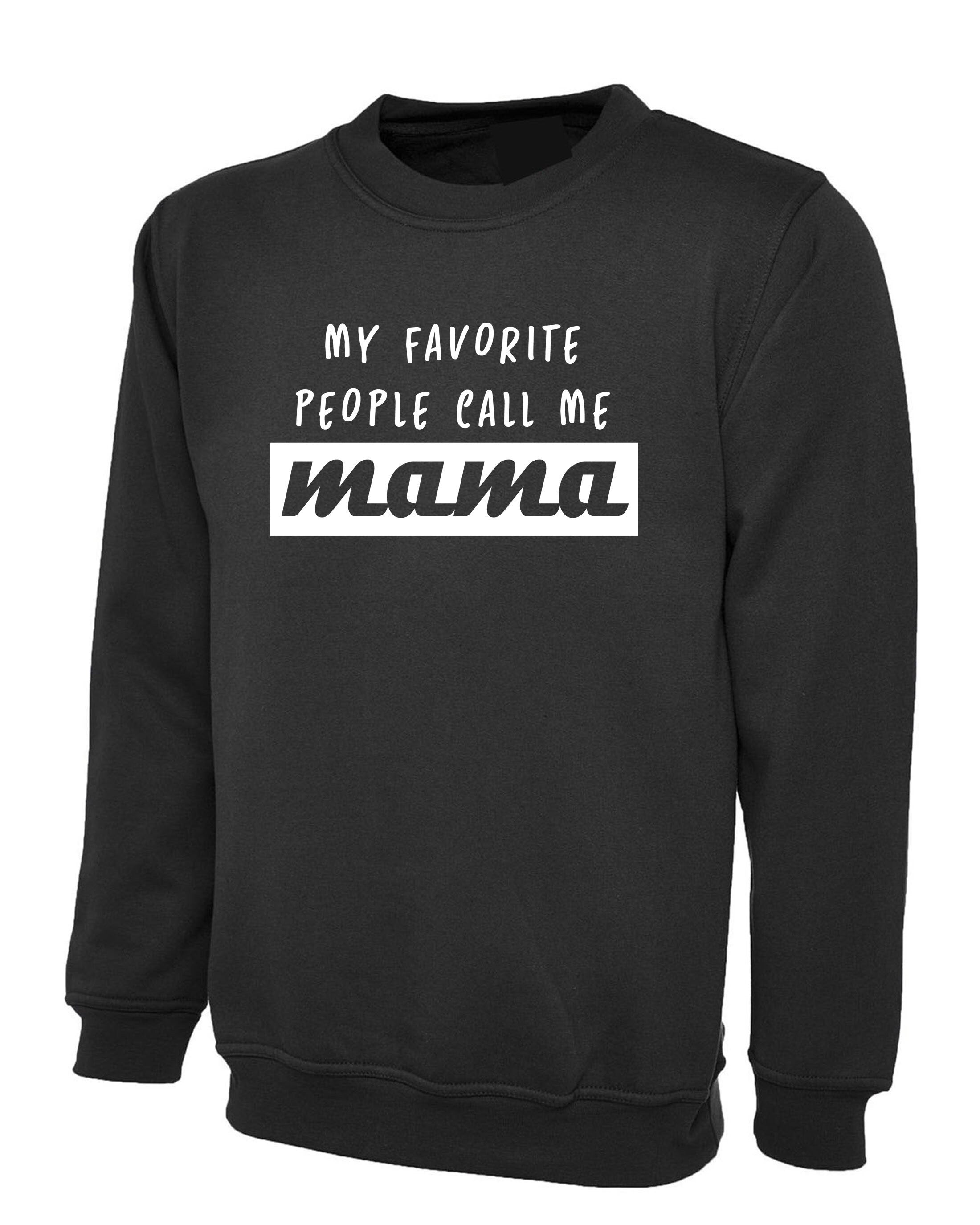 My Favorite people call me Mama Sweatshirt Jumper Sweater shirt Gift fot Mother Mummy momy Christmas Birthday Present Cute