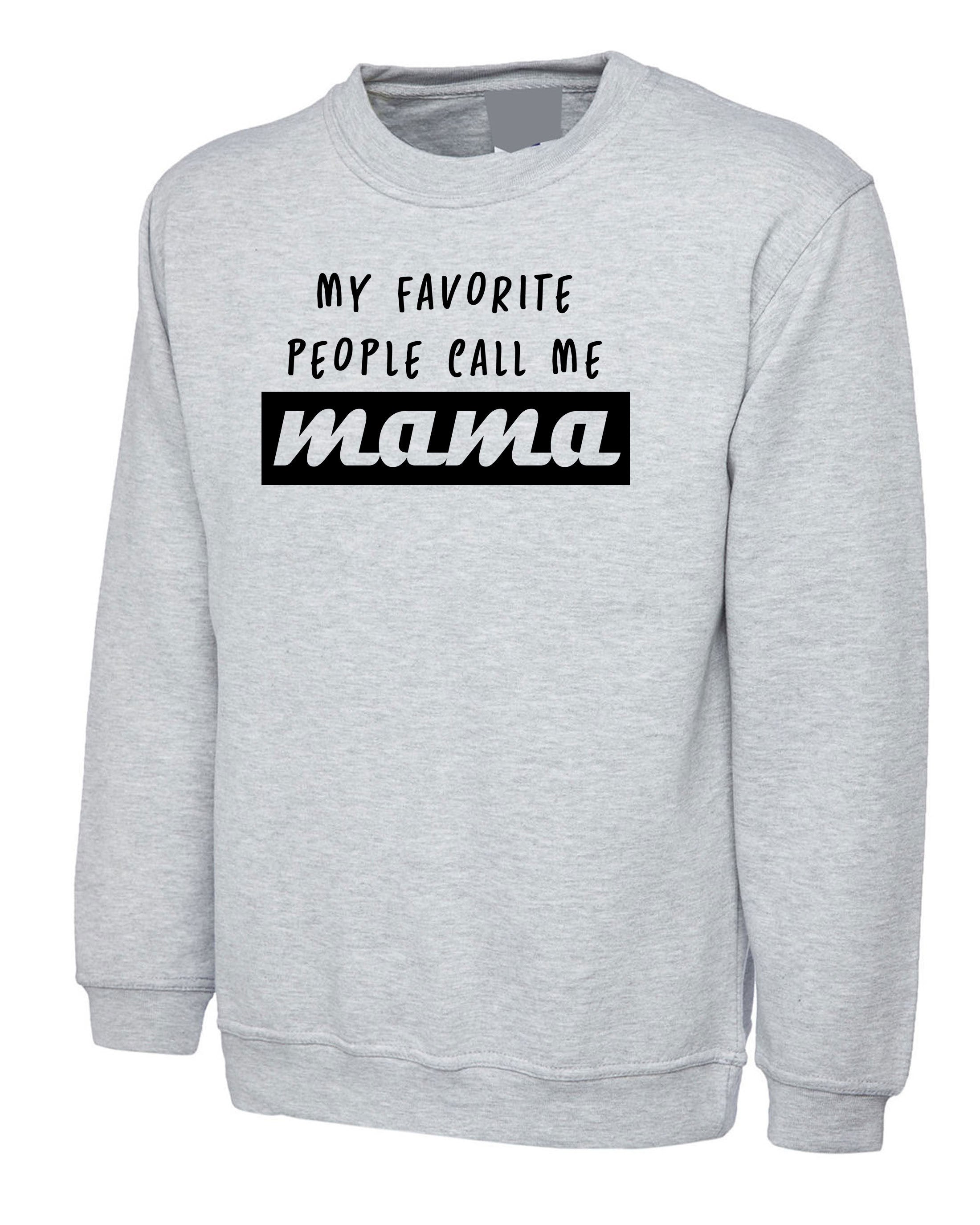 My Favorite people call me Mama Sweatshirt Jumper Sweater shirt Gift fot Mother Mummy momy Christmas Birthday Present Cute