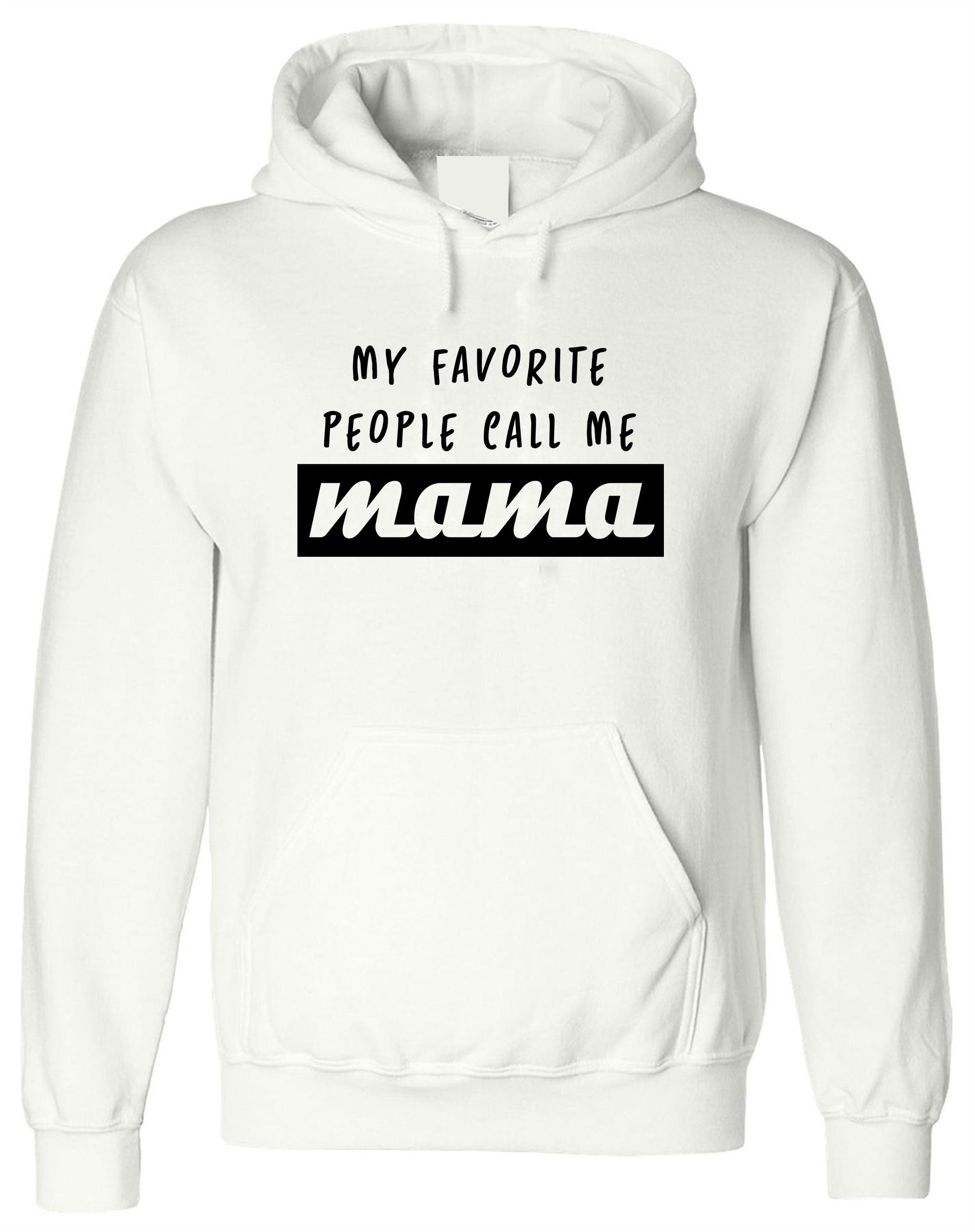 My Favorite people call me Mama Hoodie Hoody Hood Hooded Gift fot Mother Mummy momy Christmas Birthday Present Cute