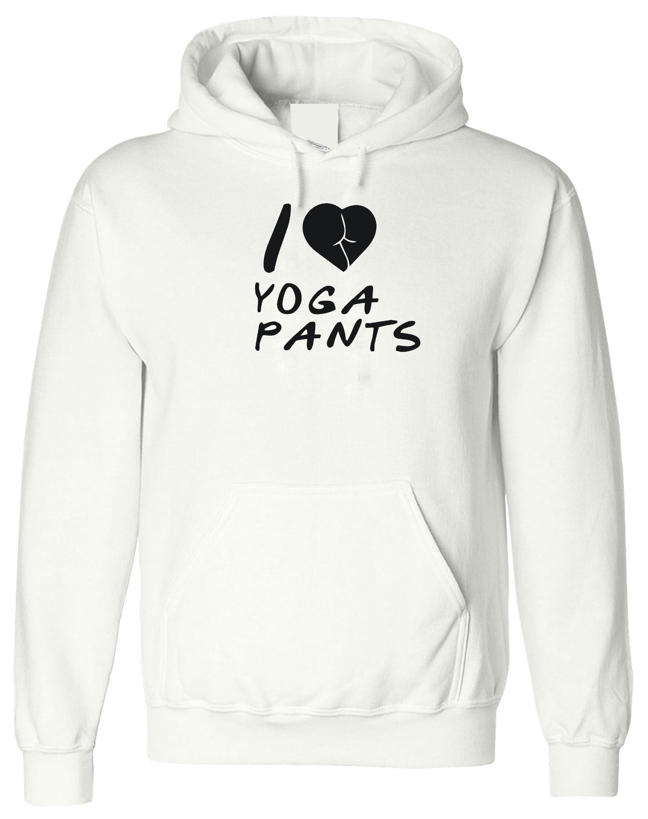 Funny I Love Yoga Pants men's Hoodie Hoody Hood Hooded Joke Adult humor Naughty Unisex Gym Workout Exercise Top yoga Hoodies